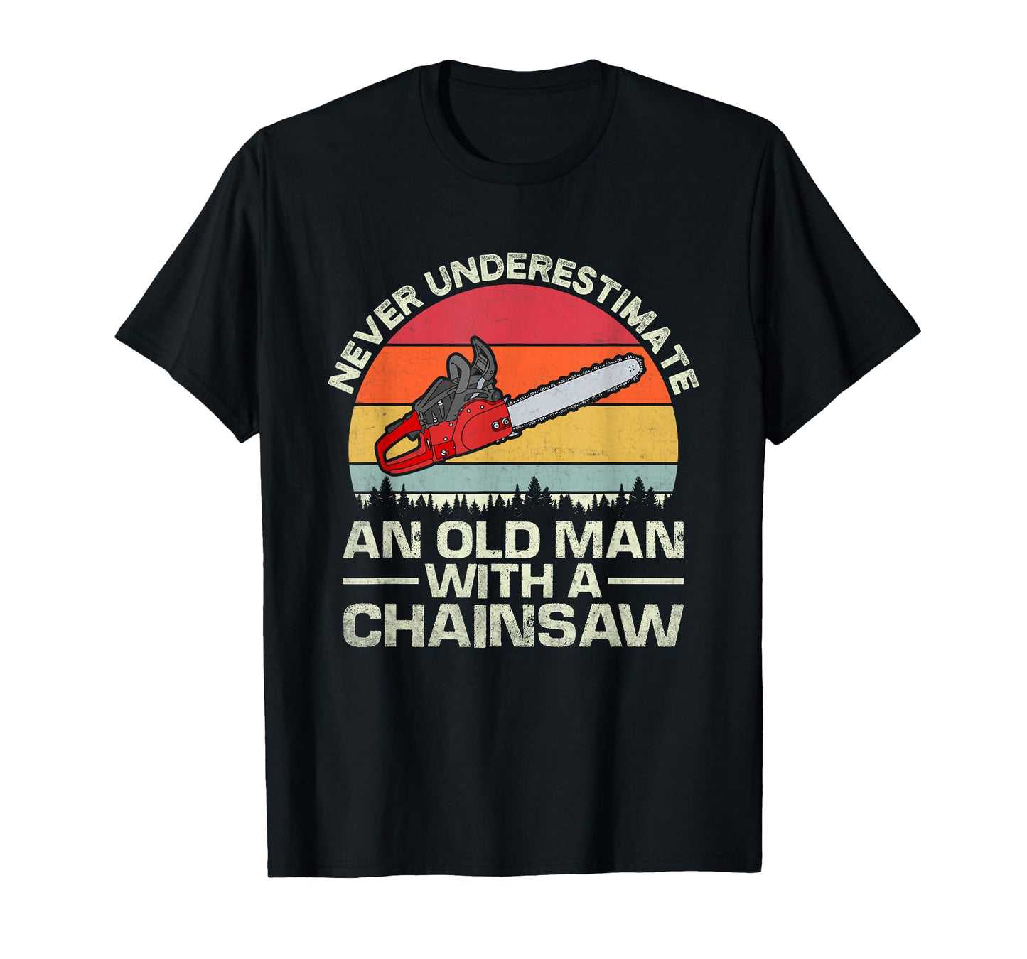 Never Underestimate An Old Man With A Chainsaw T-Shirt