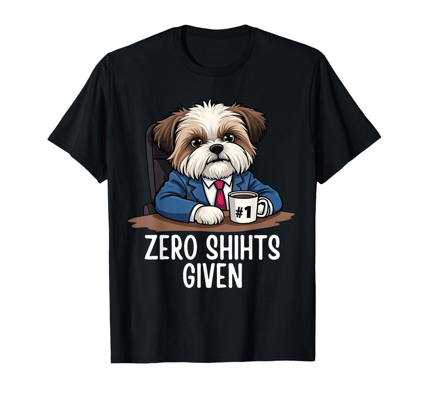 Zero Shihts Given Shih Tzu Dad Shih Tzu Mom Funny Shih Tzu T-Shirt