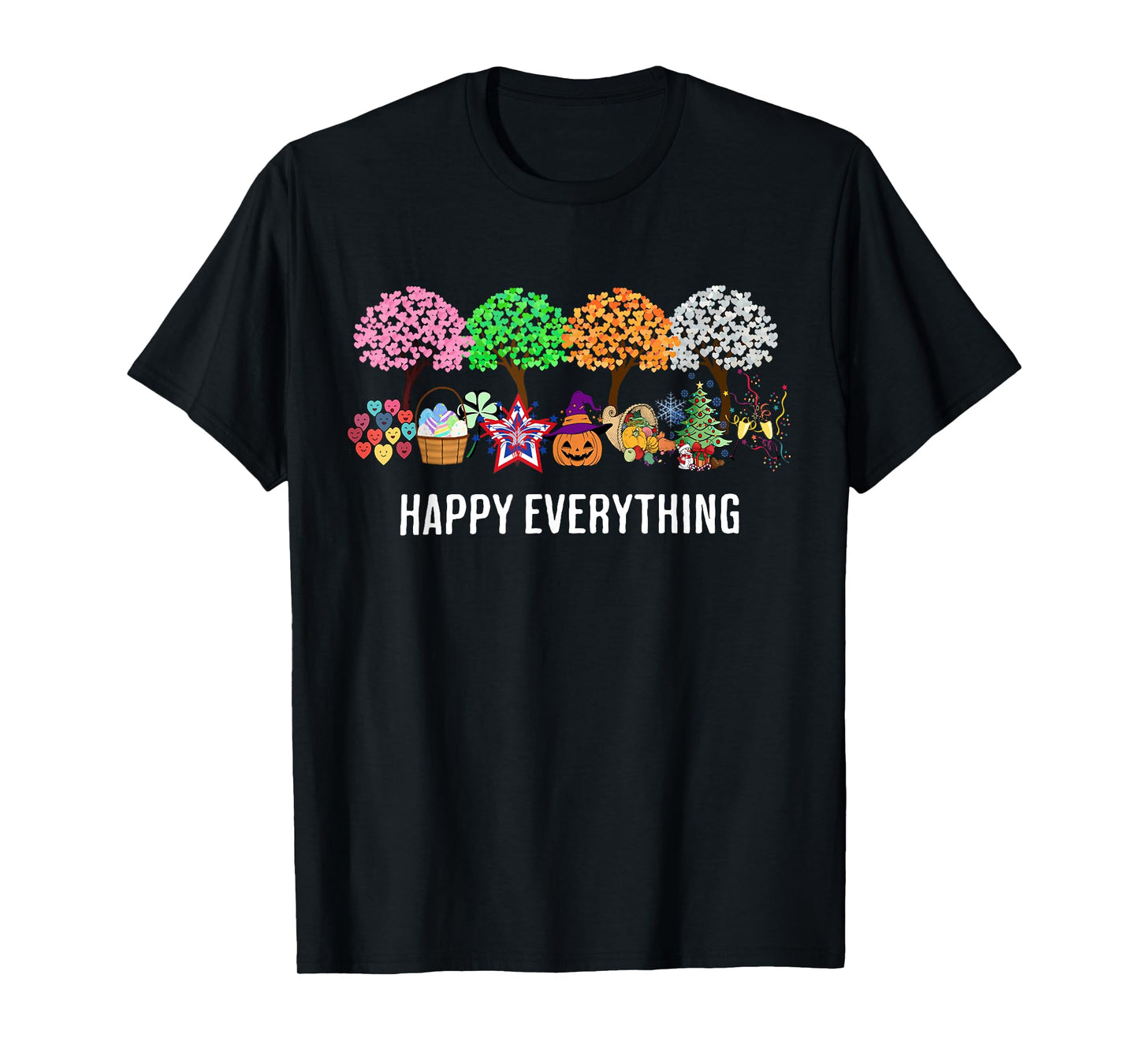 Happy Everything Holidays Seasons All Year T-Shirt