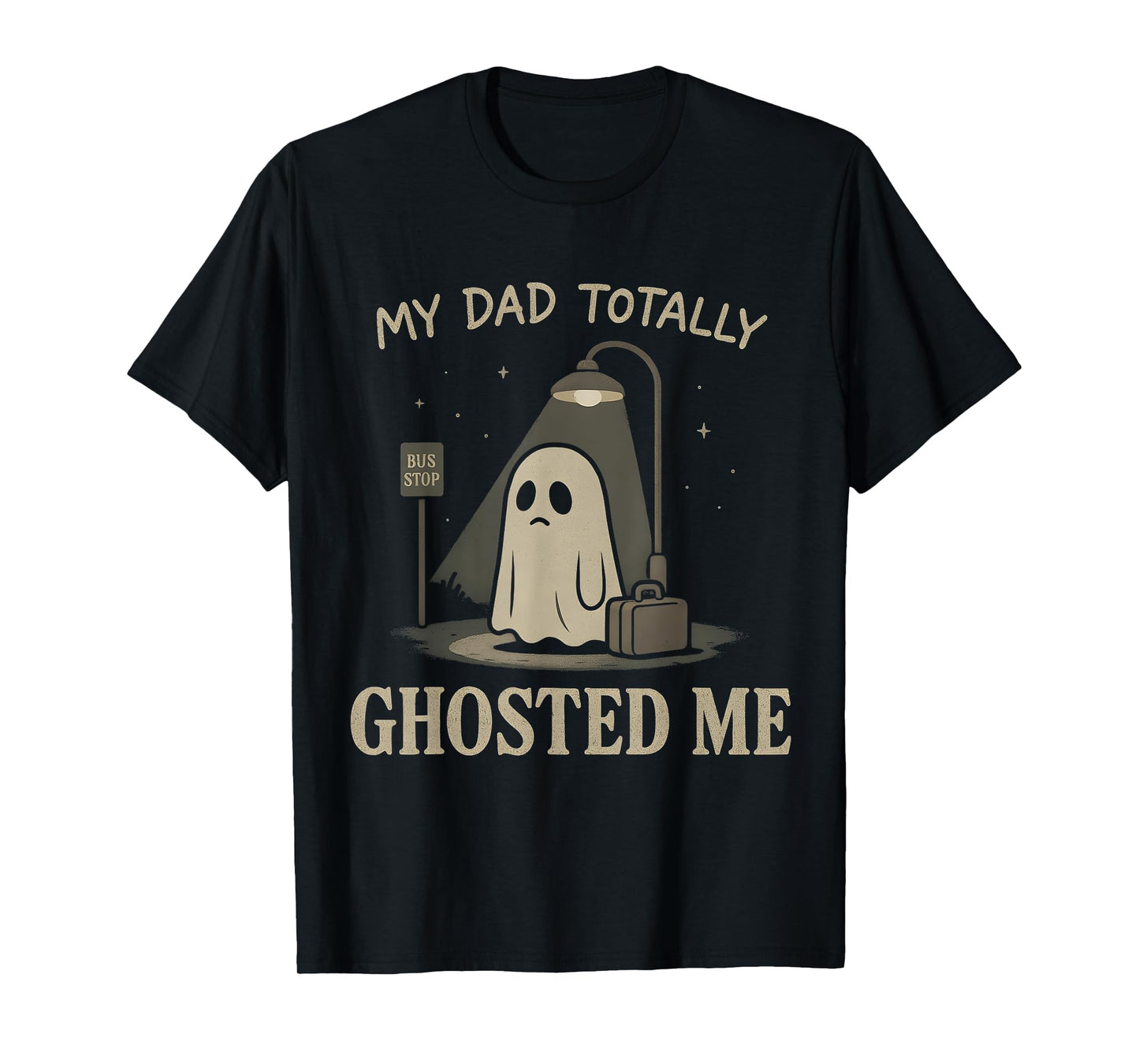 My Dad Totally Ghosted Me dad Humor Funny Halloween T-Shirt