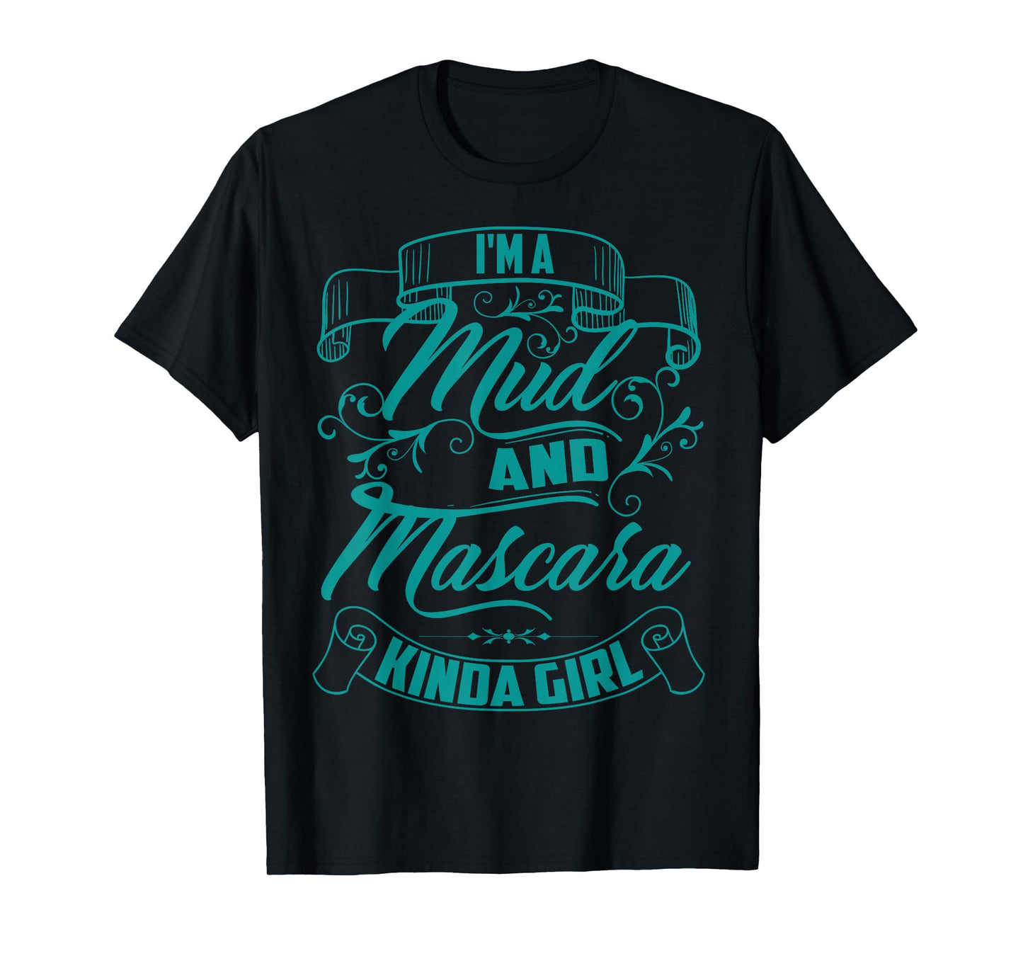 Cool Trendy I'm A Mud And Mascara Kinda Girl MTB Gift T-Shirt