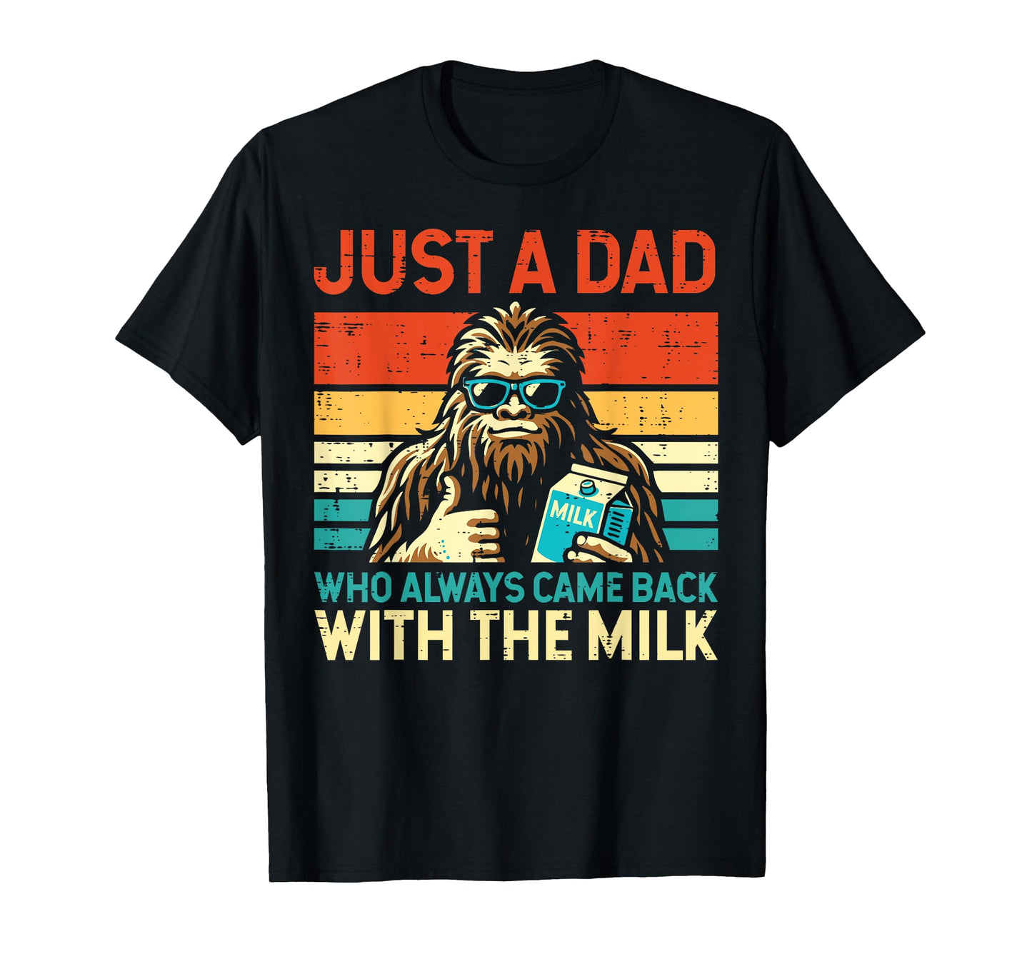 Fathers Day Bigfoot Dad Came Back Milk Sasquatch Daddy Papa T-Shirt