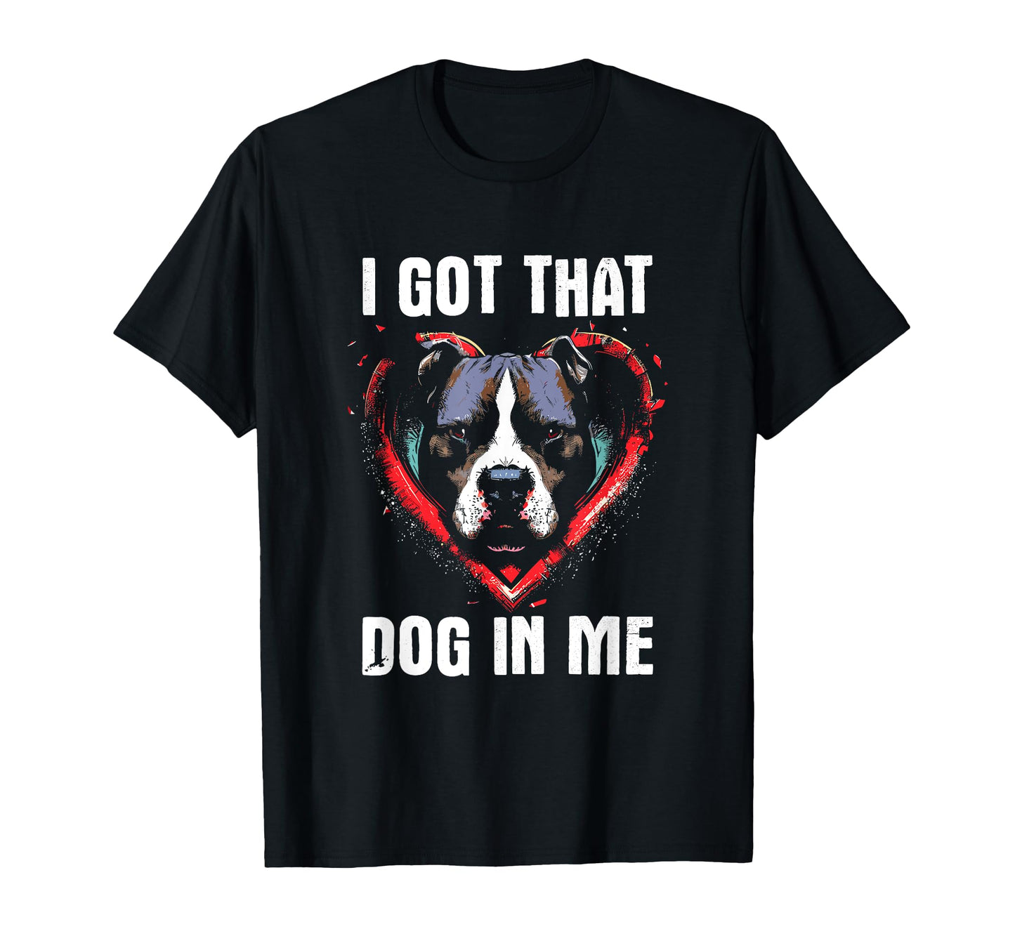 I Got That Dog In Me - Funny Dog Owner Lover Pitbull Meme T-Shirt