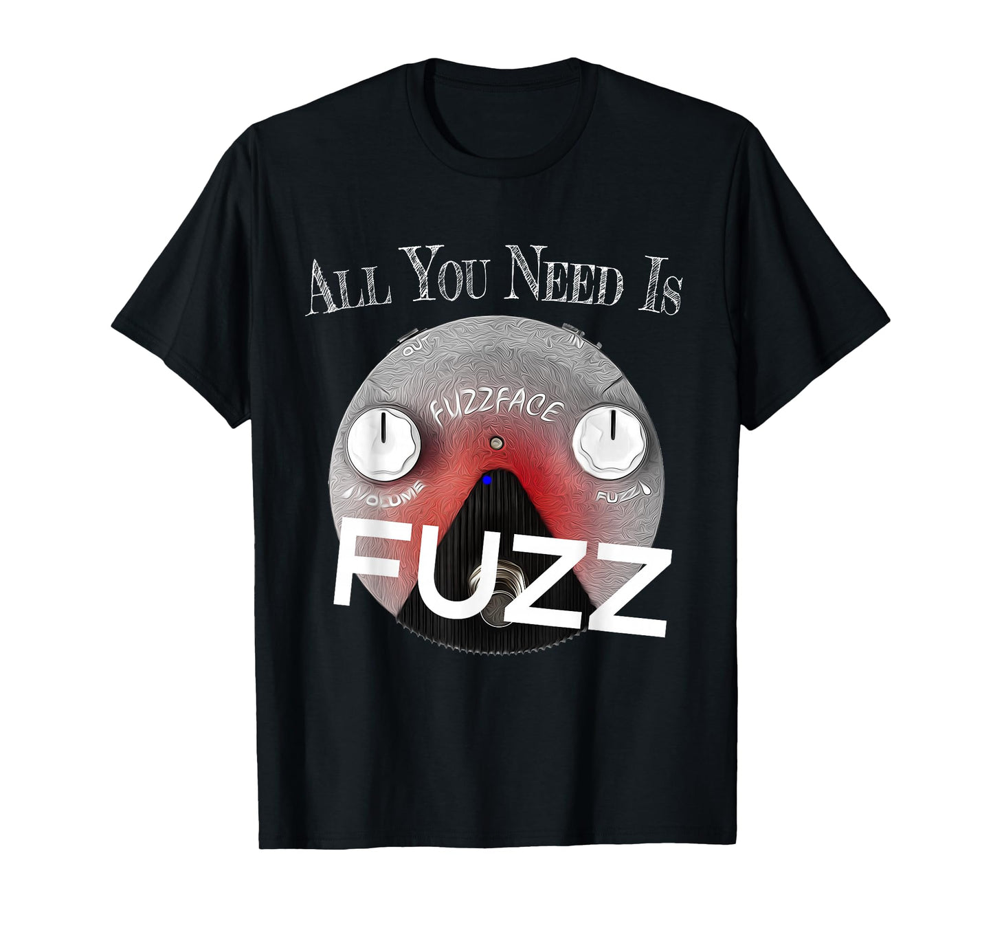 All you Need Is Fuzz Pedal Board Guitarist Gift | T-Shirt