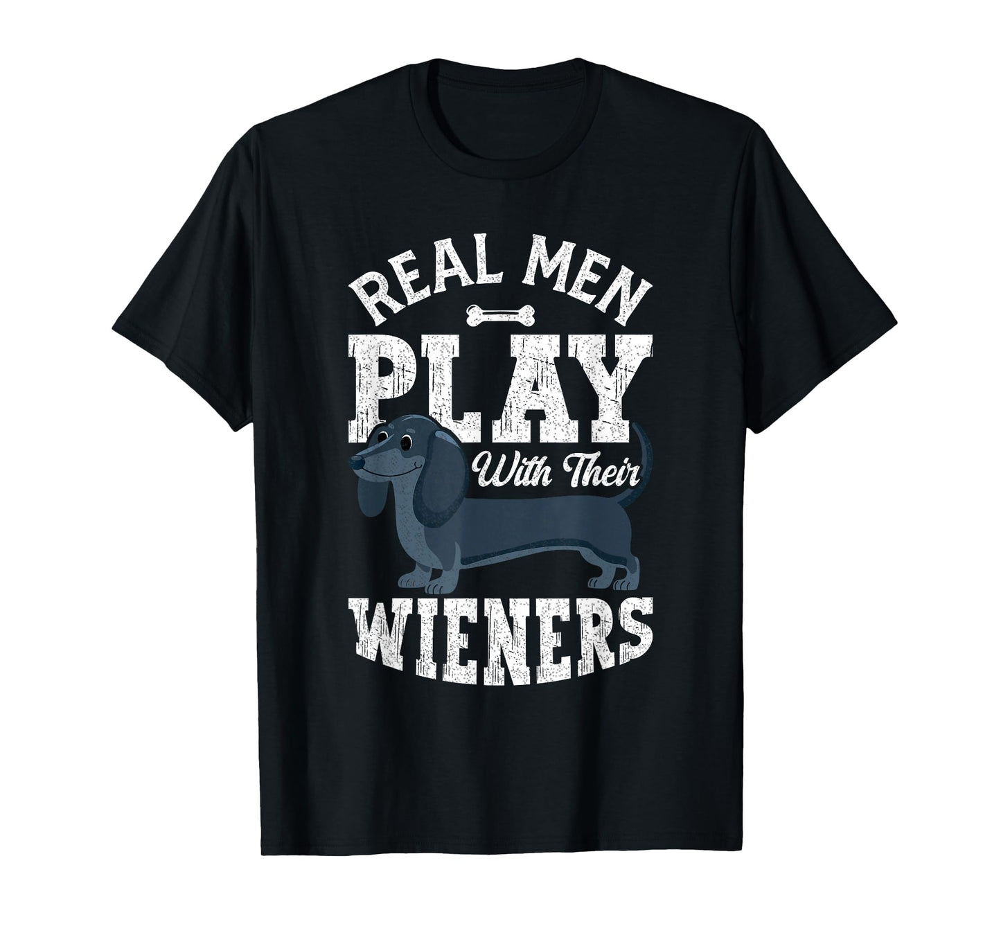 Funny Dachshund Dog Real Men Play With Their Weiners T-Shirt