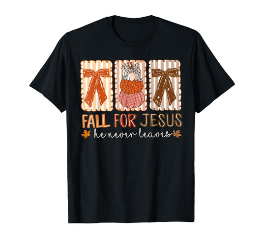 Fall For Jesus He Never Leaves Pumpkin Thanksgiving Autumn T-Shirt
