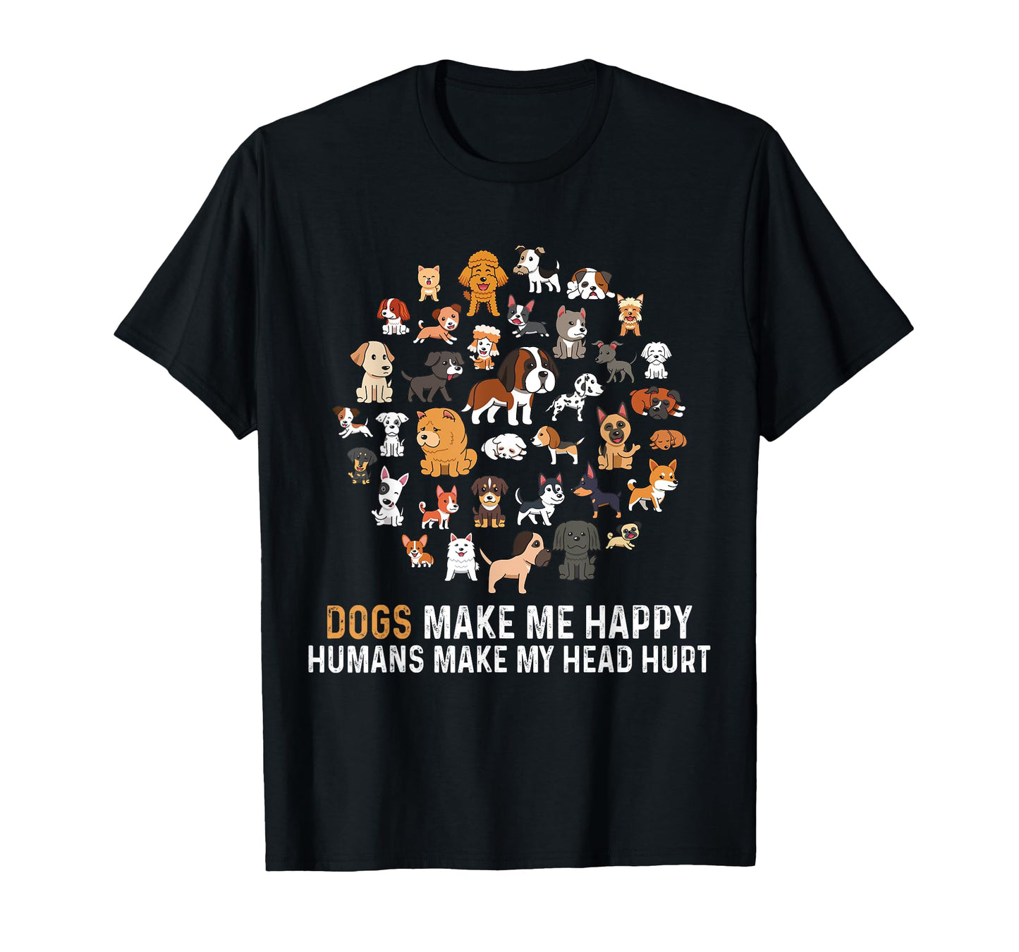 Dogs Make Me Happy Humans Make My Head Hurt Funny Dog T-Shirt