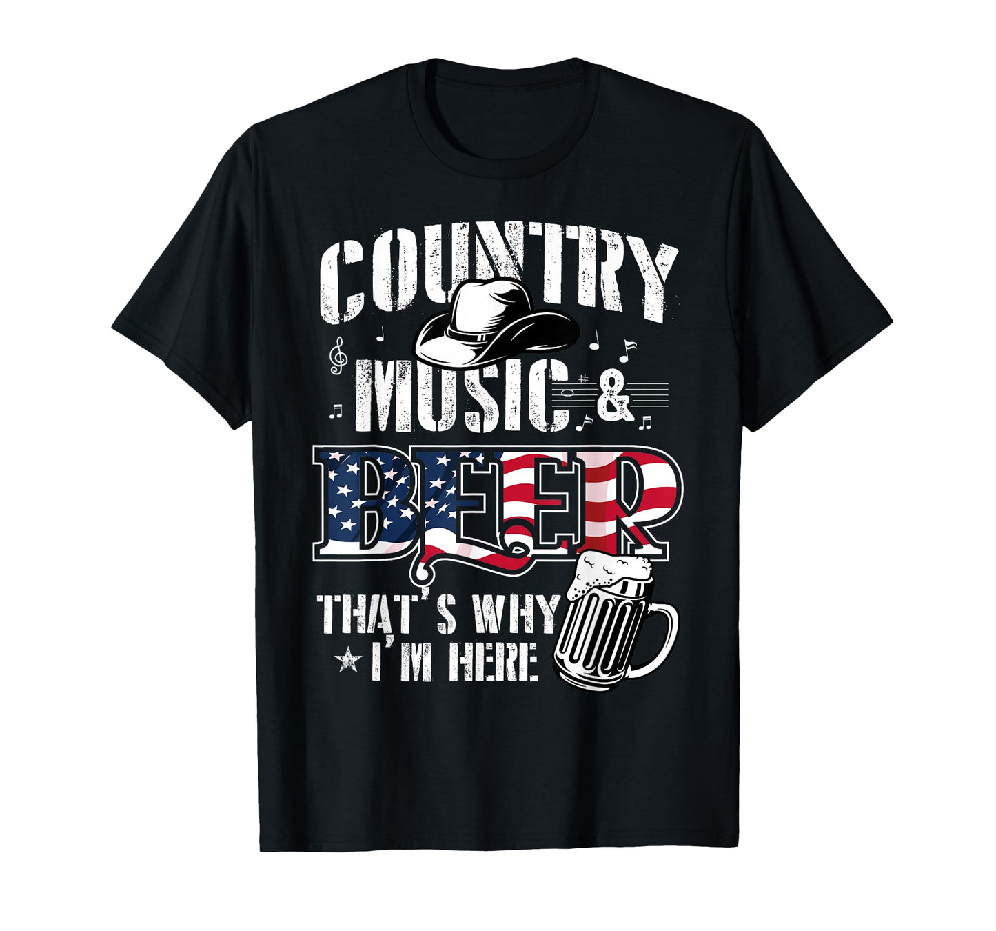 Country Music & Beer That's Why I'm Here T-Shirt