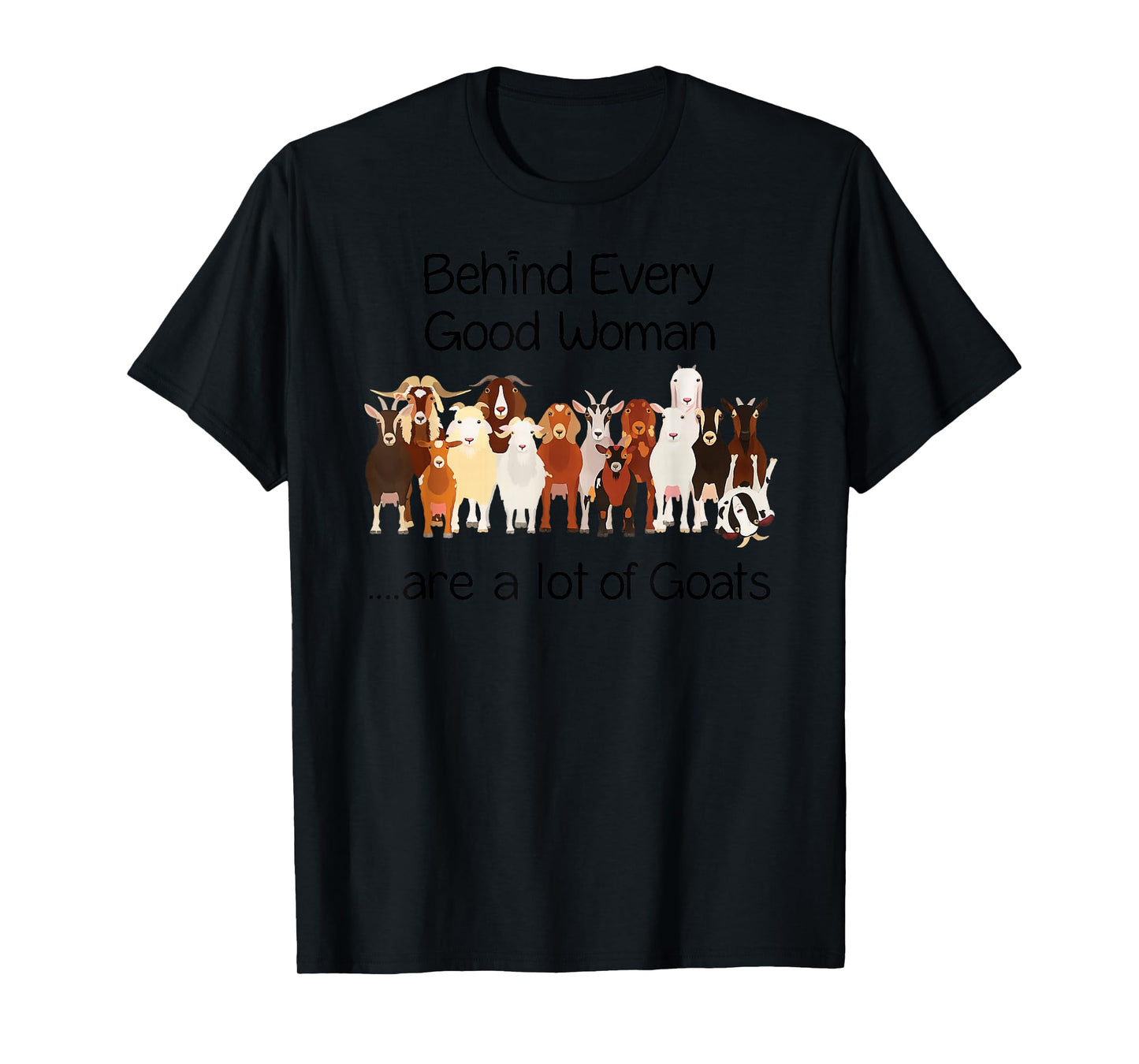 Behind Every Good Women are a lot of Goats T-Shirt