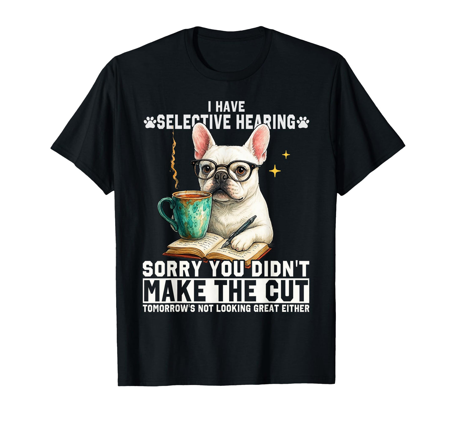 I Have Selective Hearing You Weren't Selected Today Cute Dog T-Shirt