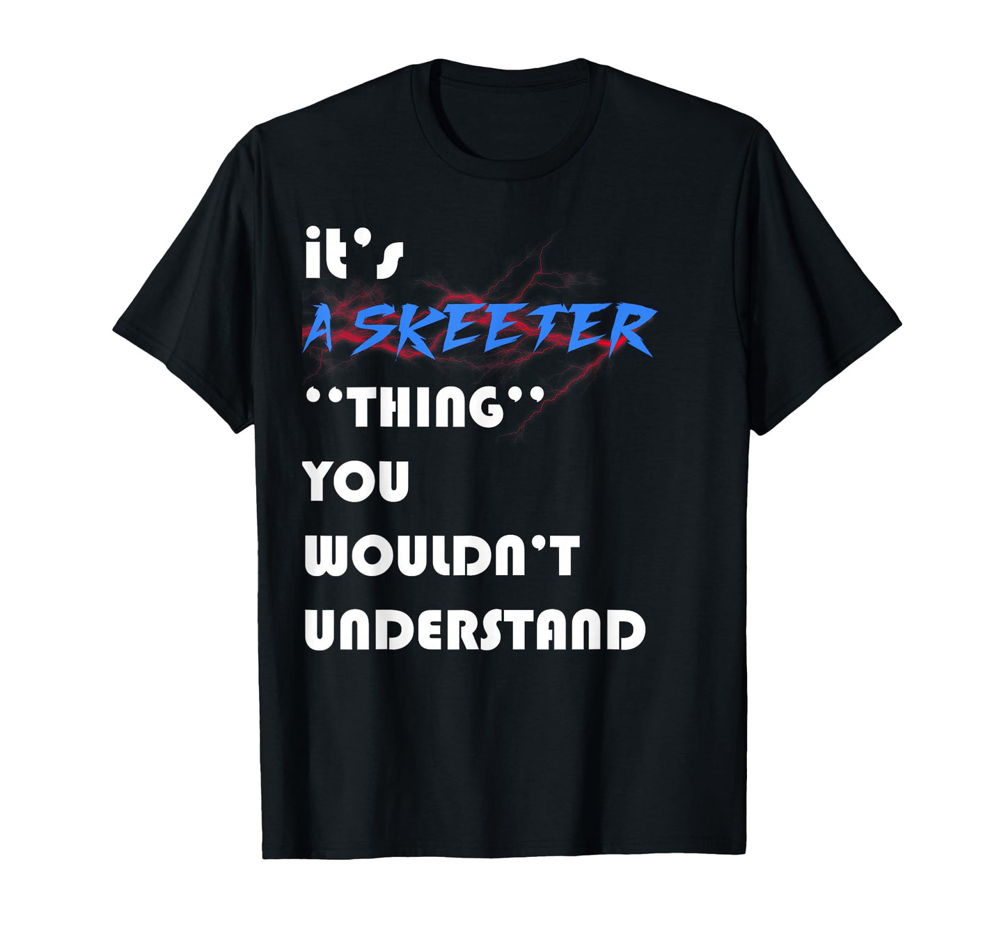 it's A skeeter you wouldn't understand ugly nice T-Shirt
