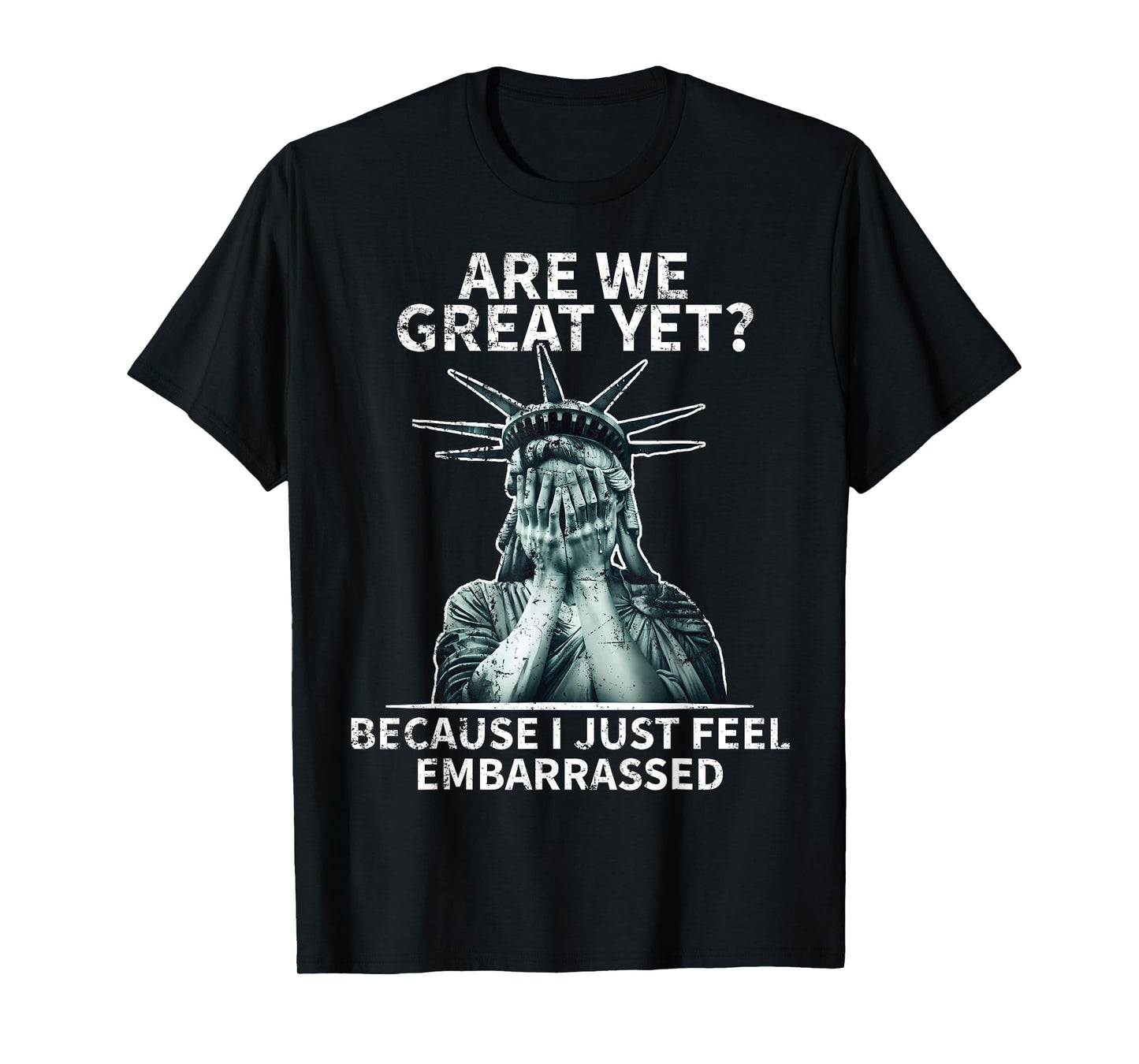 Funny Anti Trump Are We Great Yet Statue Of Liberty Politics T-Shirt