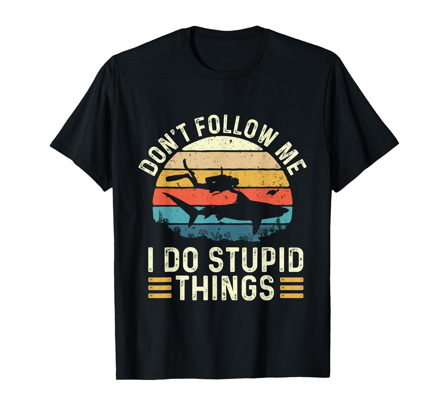 Don't Follow Me I Do Stupid Things - Scuba Diving Diver T-Shirt