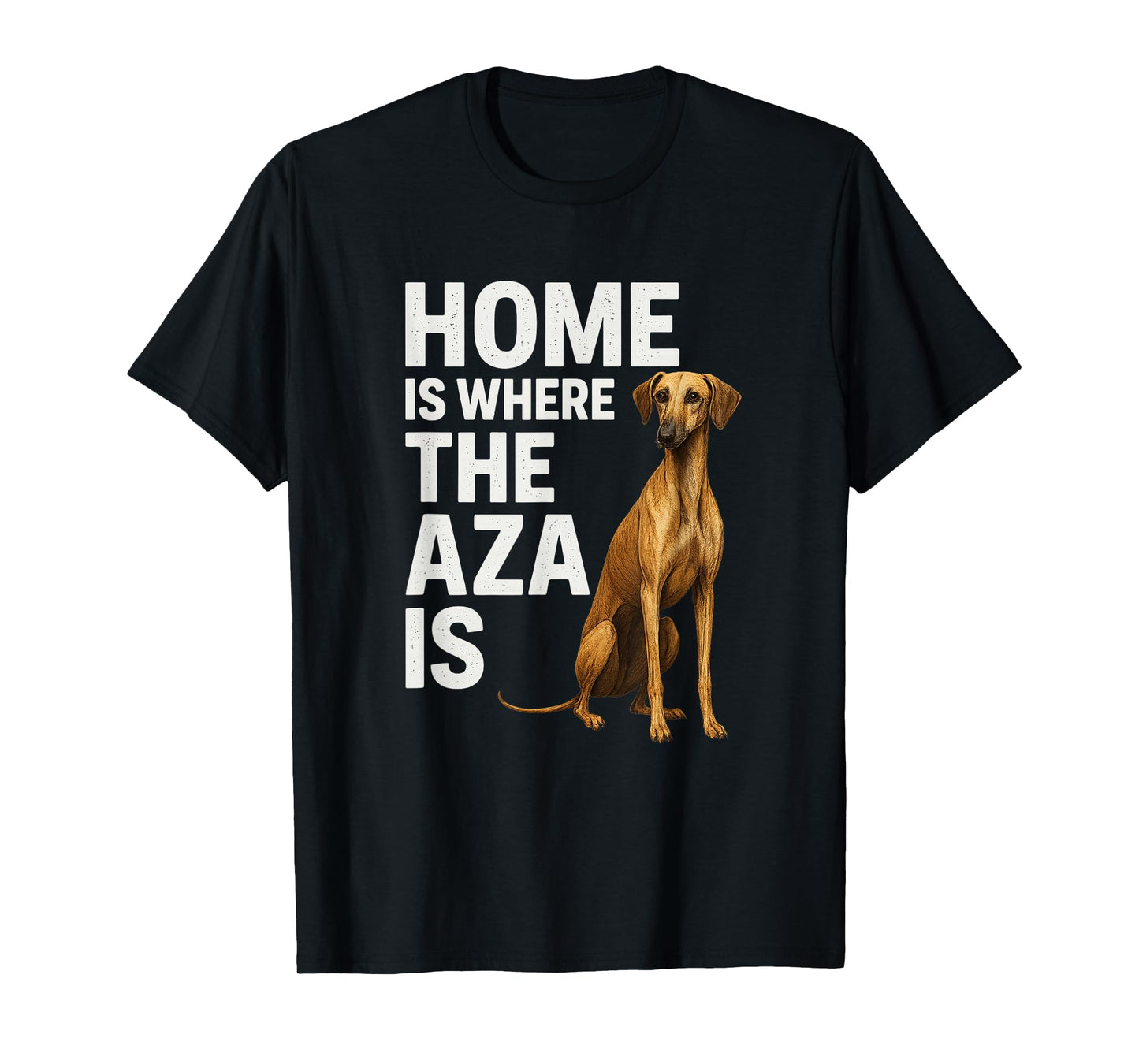Home is Where The Aza is Elegant African Dog Breed Azawakh T-Shirt