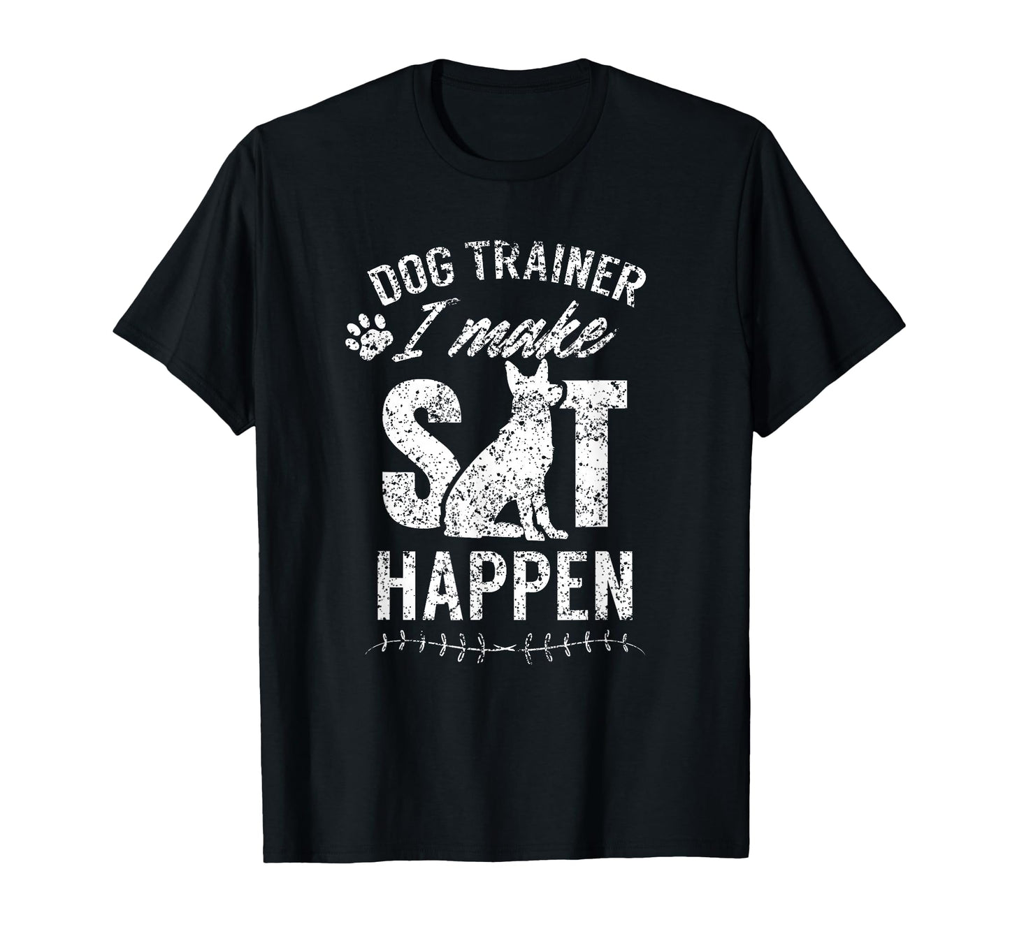 Dog Trainer - I Make Sit Happen Handler Service Training T-Shirt