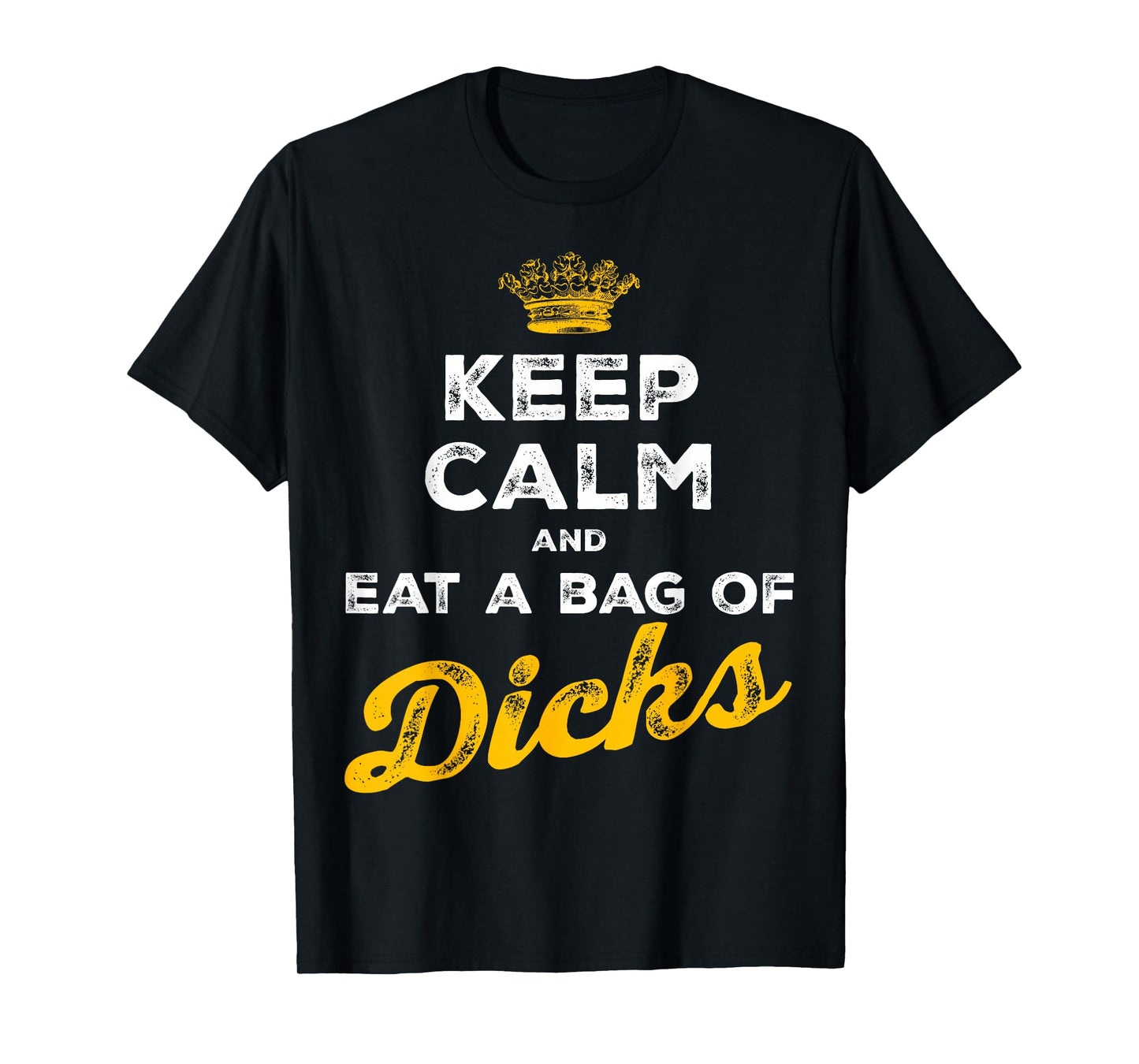 Keep Calm and Eat A Bag of Dicks T-Shirt