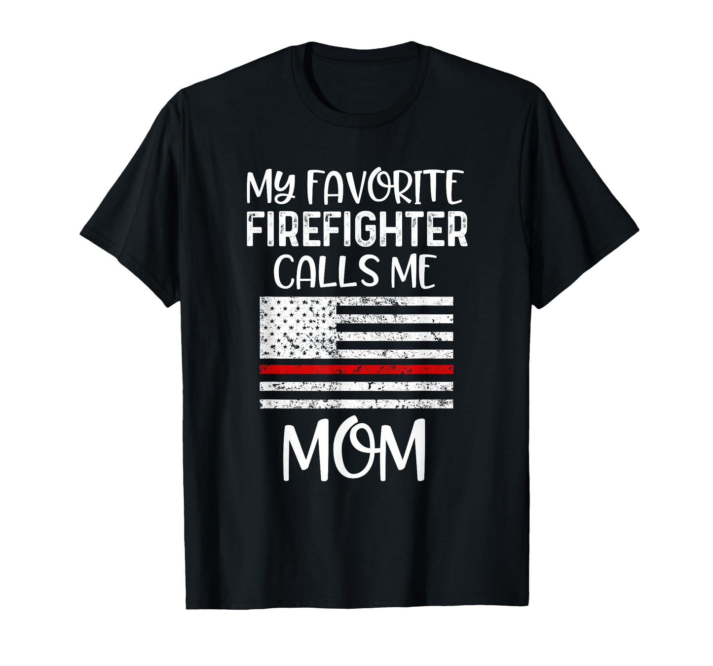 My Favorite Firefighter Calls Me Mom Thin Red Line Gift T-Shirt
