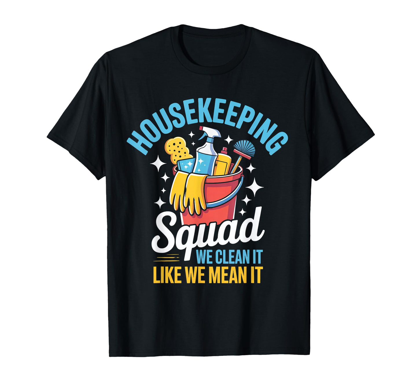 Housekeeping Squad We Clean It Like We Mean It T-Shirt