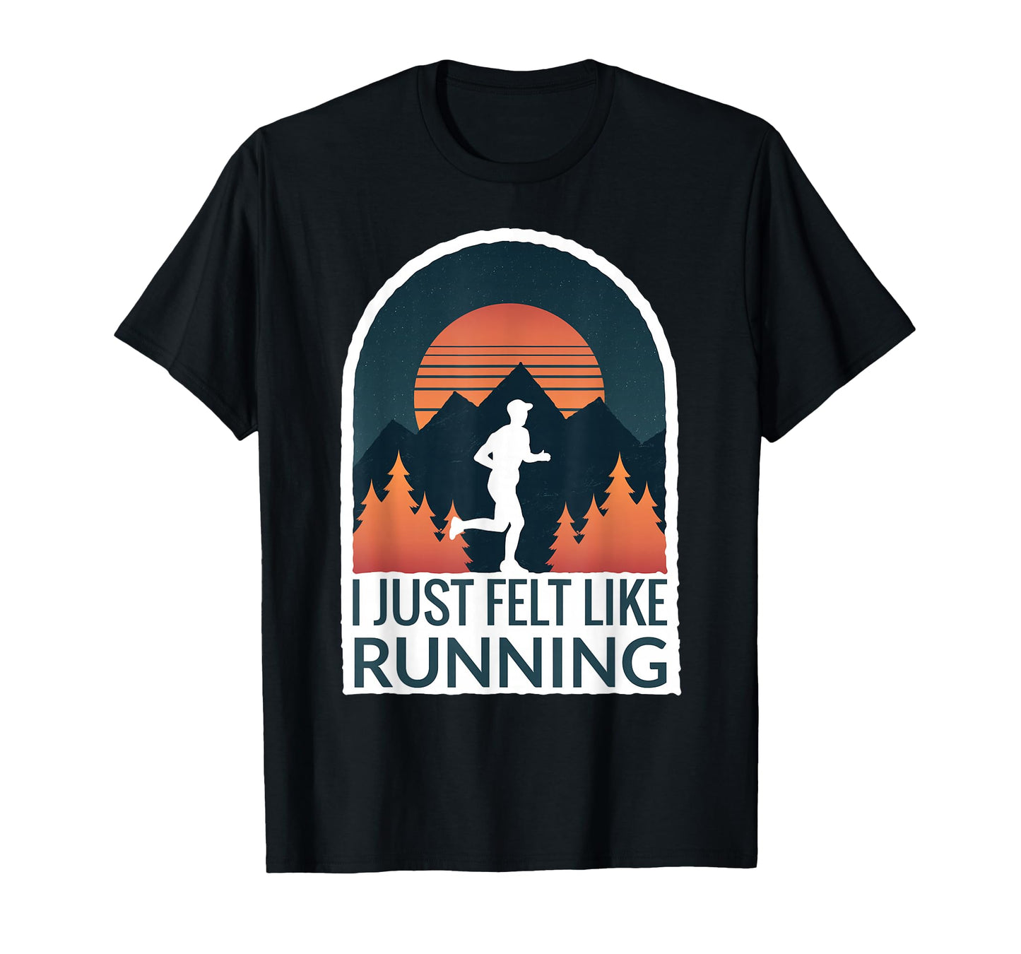 I Just Felt Like Running I Marathon Gump Jog T-Shirt