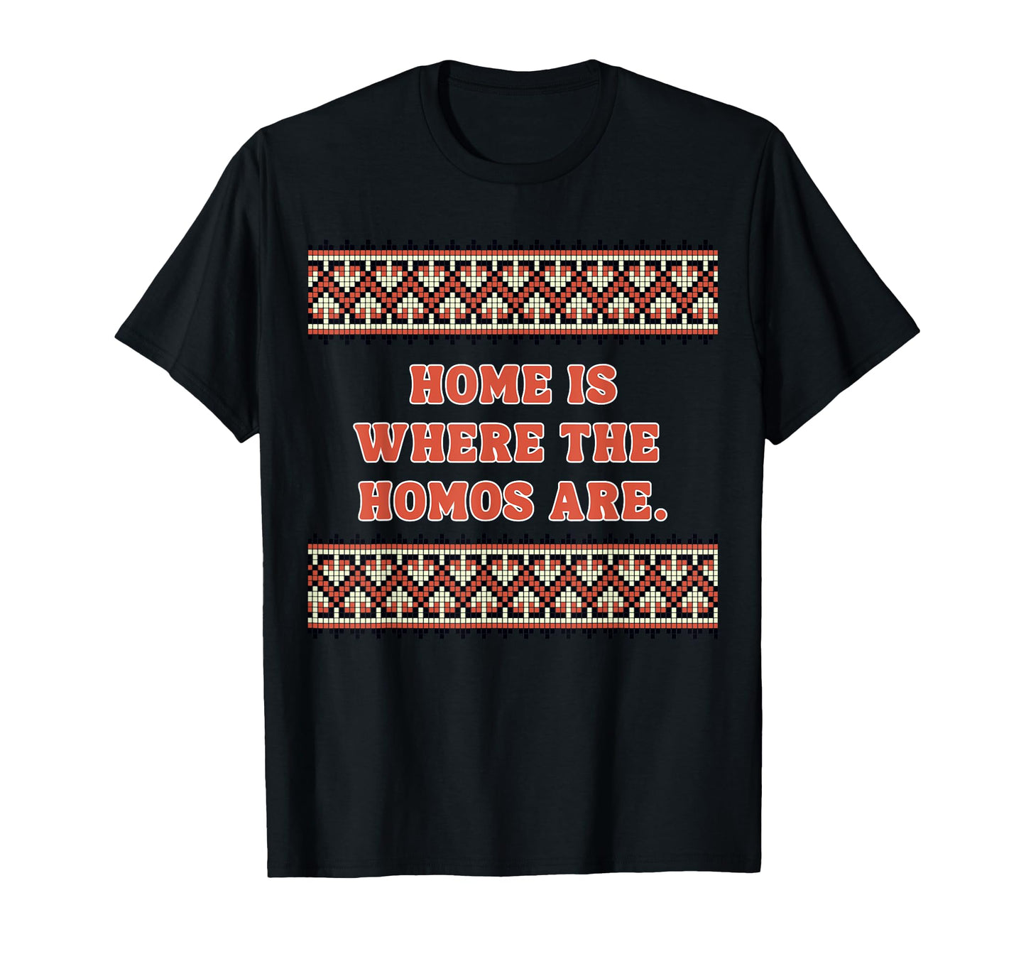 Home is Where The Homos are - Cute Gay Gifts T-Shirt