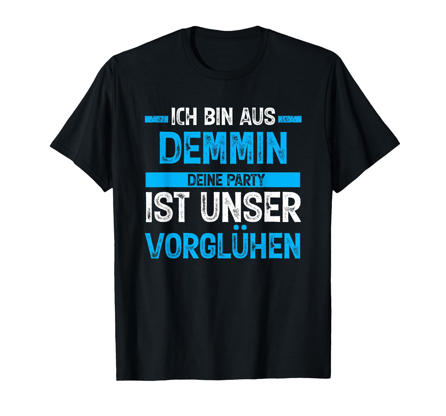 Ich bin aus Demmin Deine Party ist unser Vorgühen T-Shirt