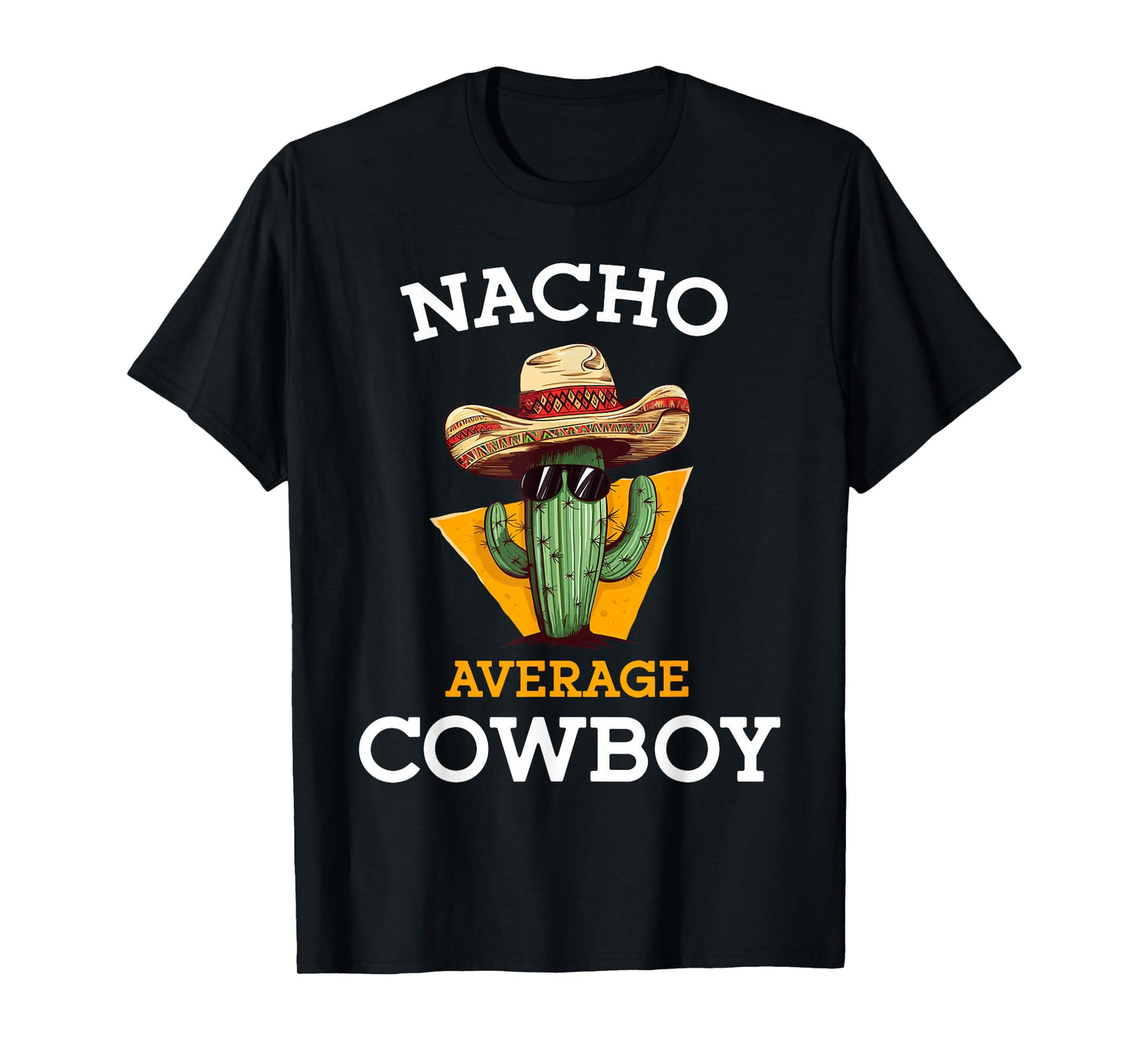 Nacho Average Cowboy Joke Funny Mexican Countryman Unisex-Adults T-Shirt Black Small Classic Fit Short Sleeve Crew Neck Cinco De Mayo Cowboy Casual T-Shirt