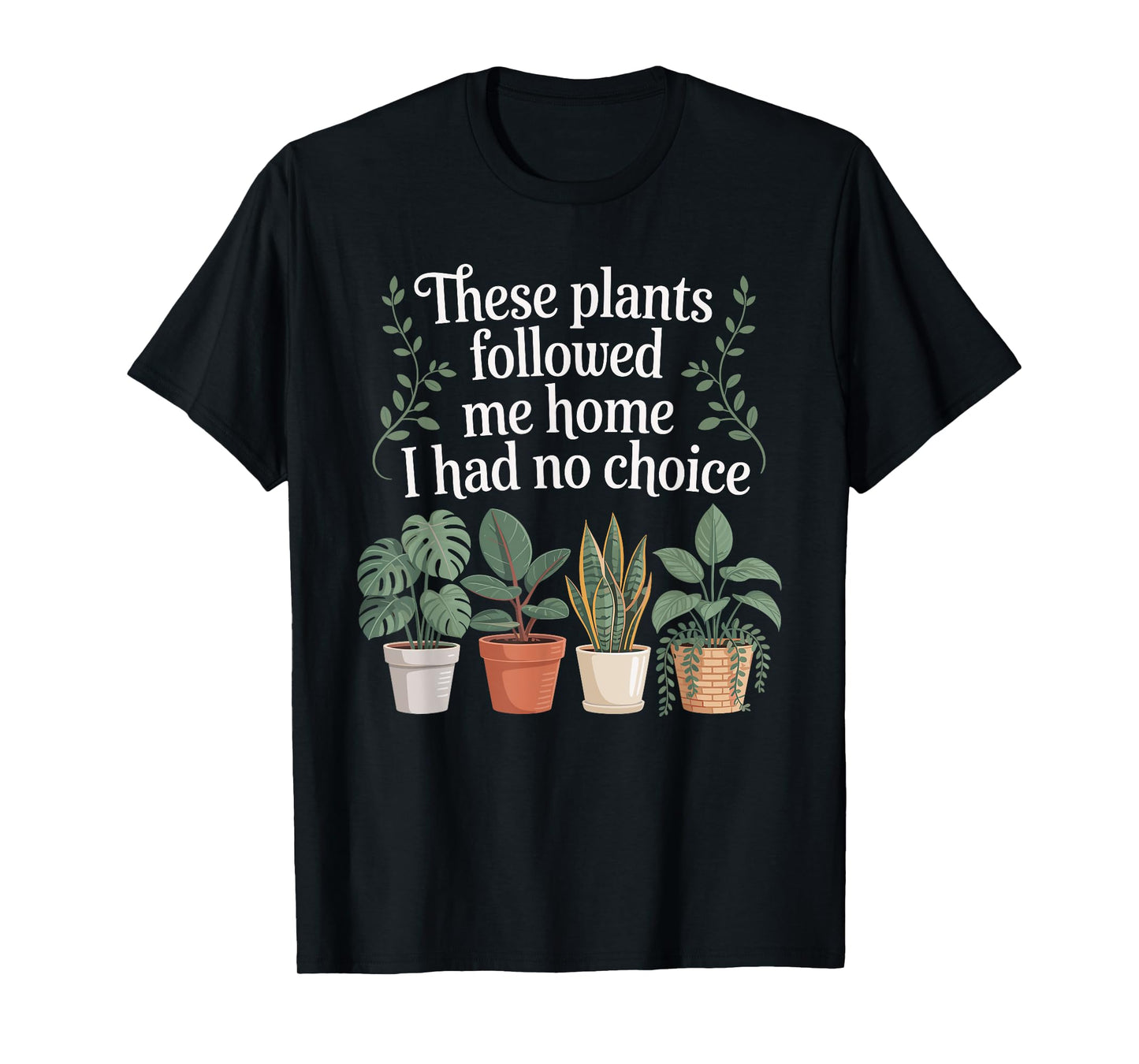 Plant Lover Gardening Humor for Gardener for Men Women T-Shirt