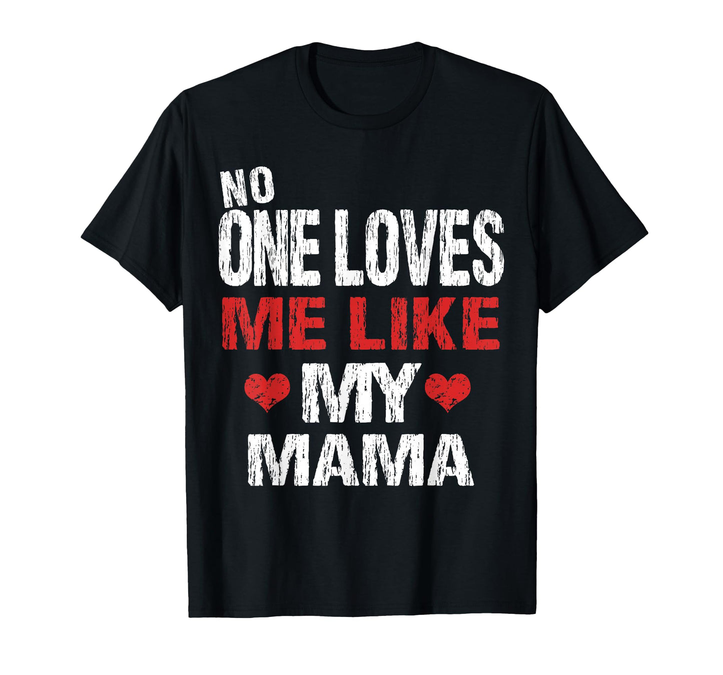 No One Loves Me Like My Mama T-Shirt Gift (Mom Shirt) T-Shirt