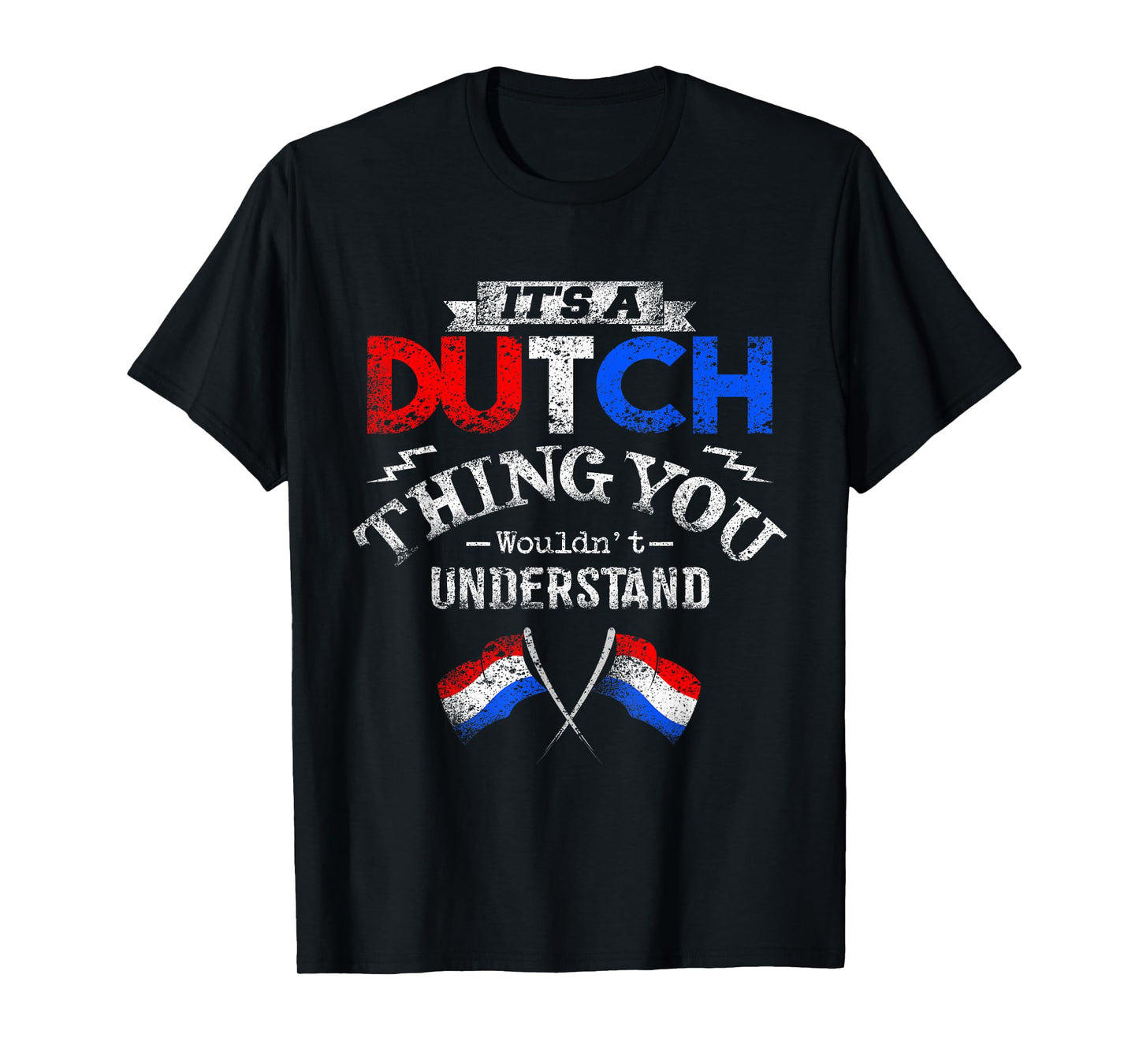 It's a Dutch Thing Wouldn't Understand T-Shirt T-Shirt
