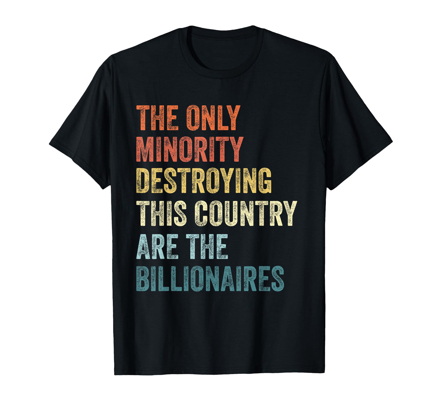 The Only Minority Destroying This Country are Billionaires T-Shirt
