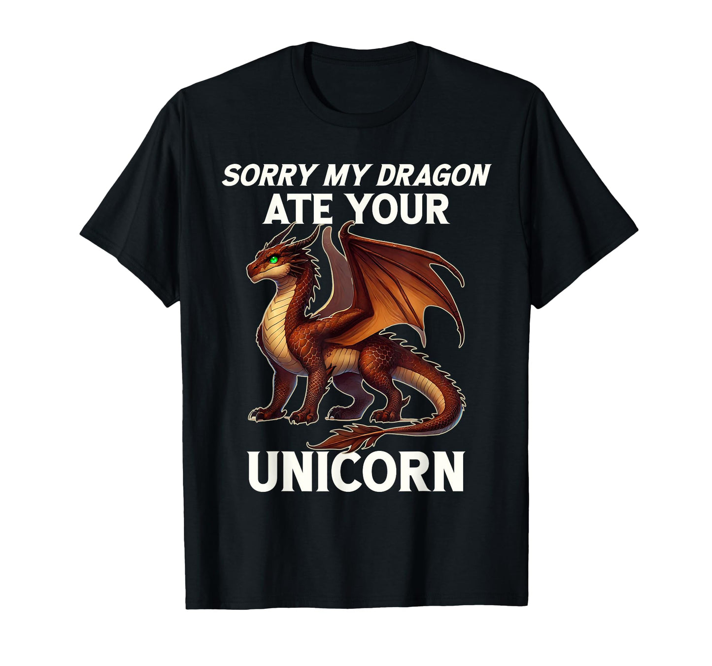 Funny Dragon Humor Sorry My Dragon Ate Your Unicorn T-Shirt