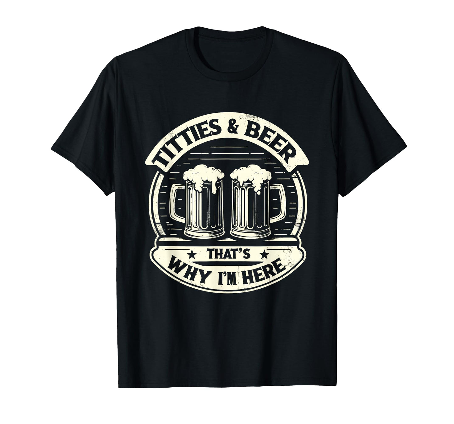 Titties And Beer That's Why I'm Here Beer and Boobs Lover T-Shirt