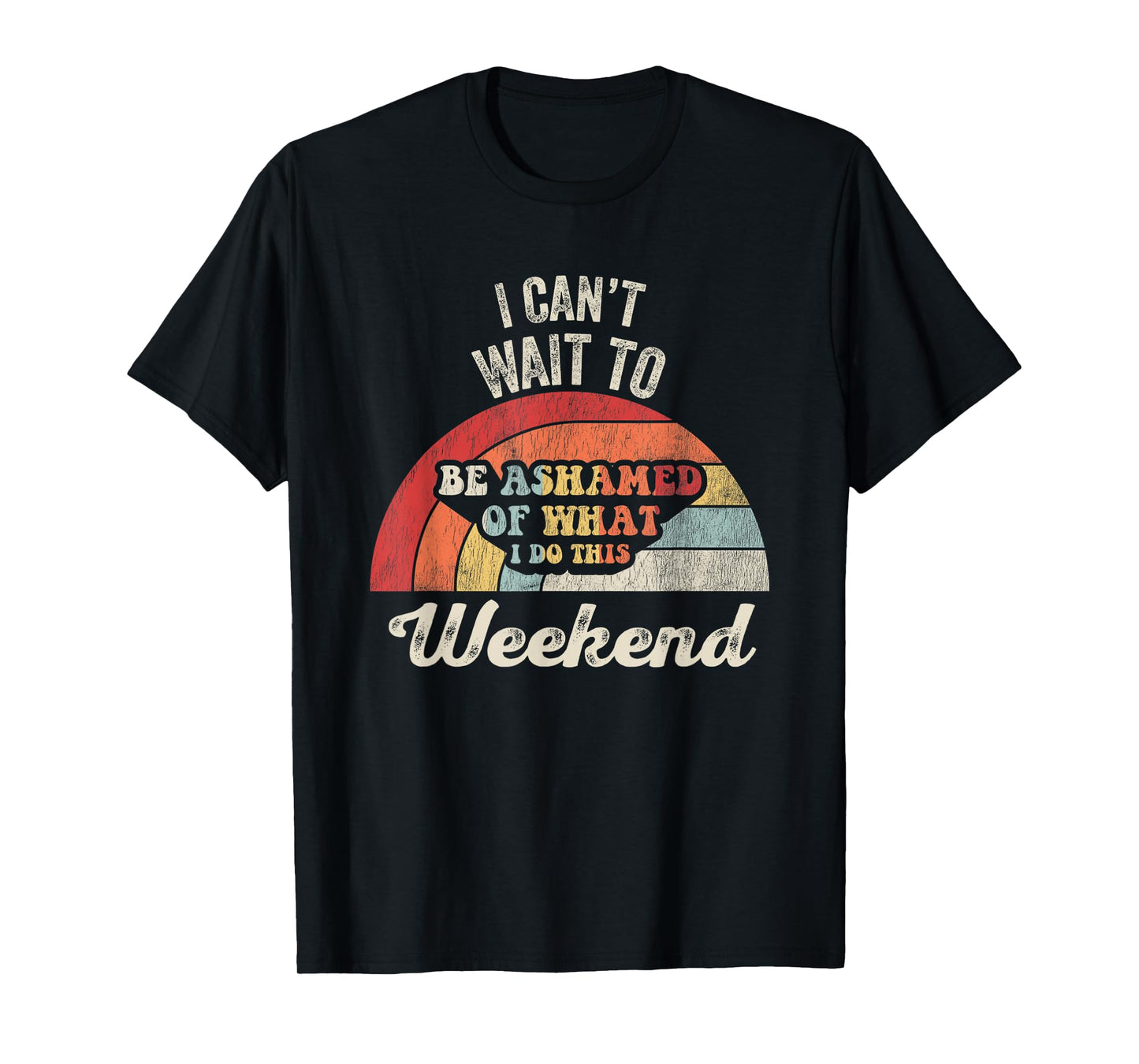 I Can't Wait to Be Ashamed of What I Do T-Shirt