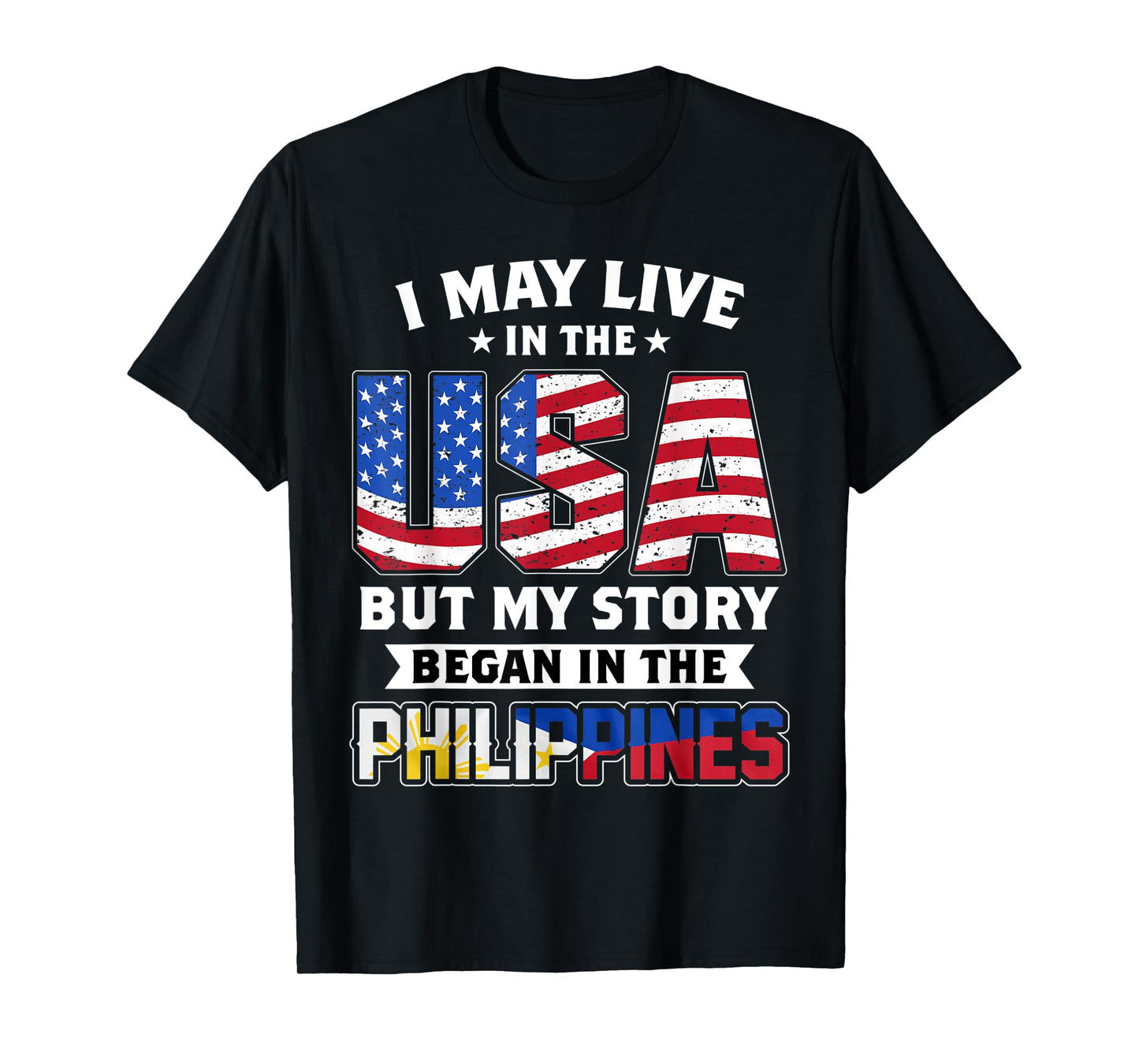I May Live In The USA But MY Story Began In The Philippines T-Shirt