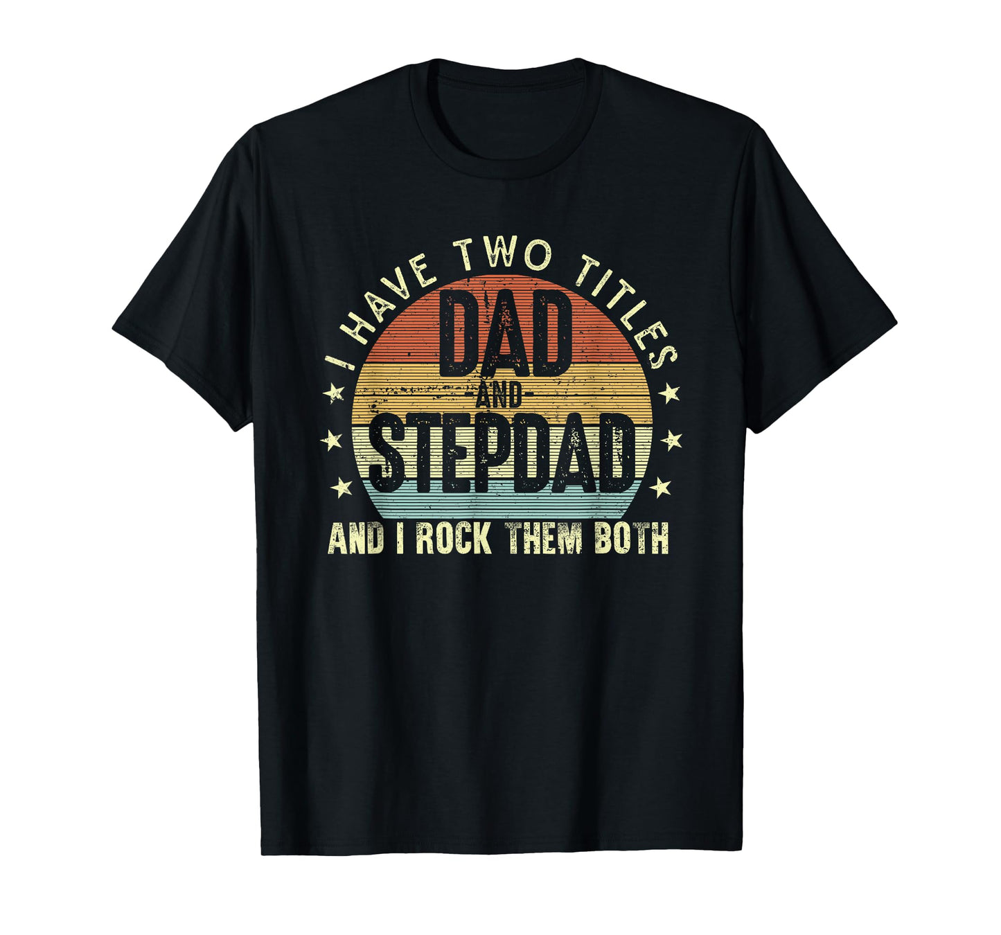 I Have Two Titles Dad And Step-Dad Stepfather Father's Day T-Shirt