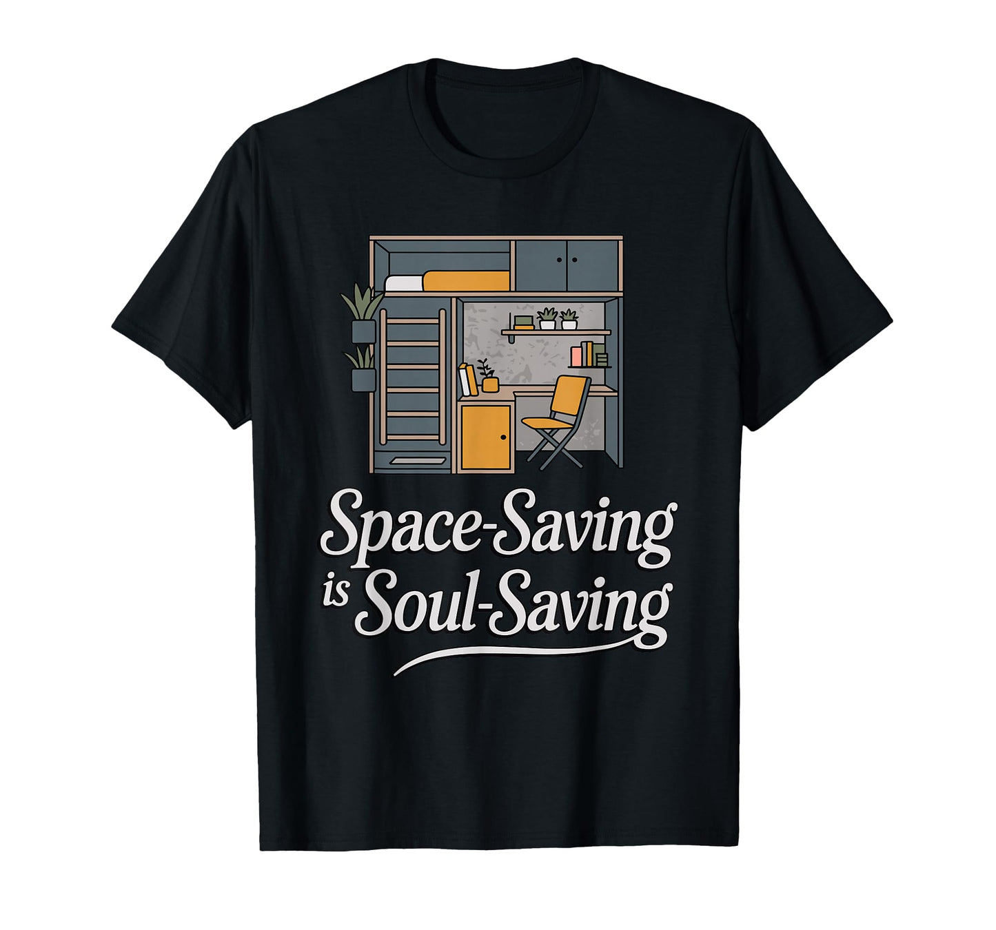Space-Saving is Soul-Saving Funny Minimalist Home T-Shirt
