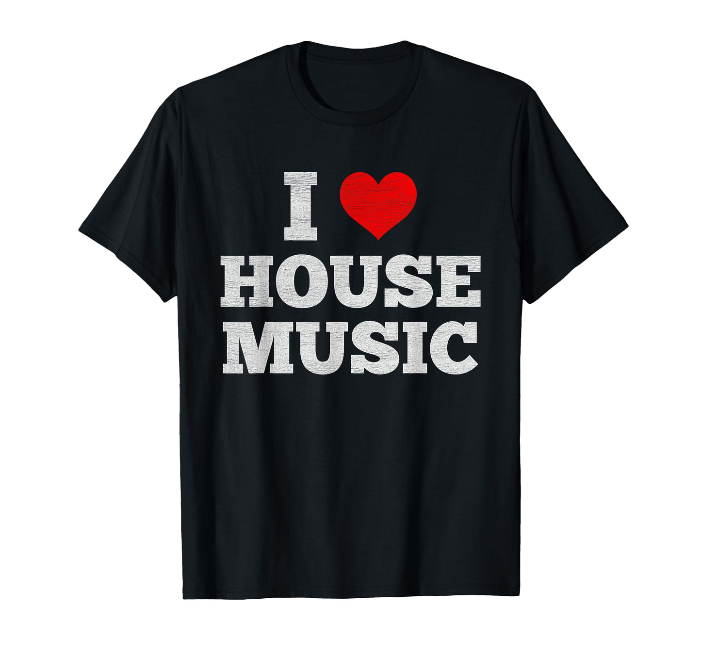I Love House Music - EDM DJ Distressed T-Shirt