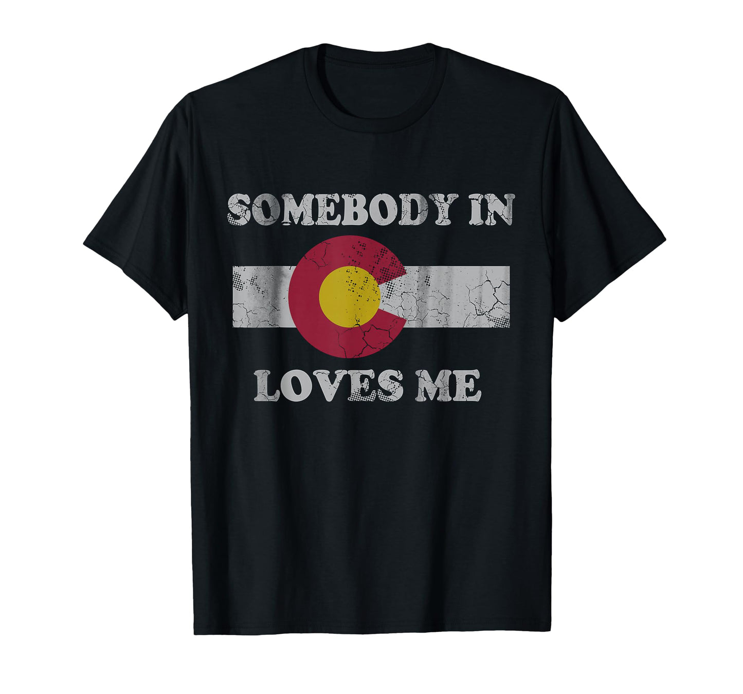 Somebody In Colorado Loves Me T-Shirt