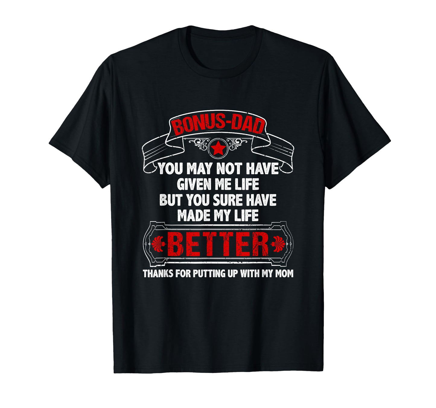 Bonus Dad Made My Life Better Thanks Putting Up With My Mom T-Shirt