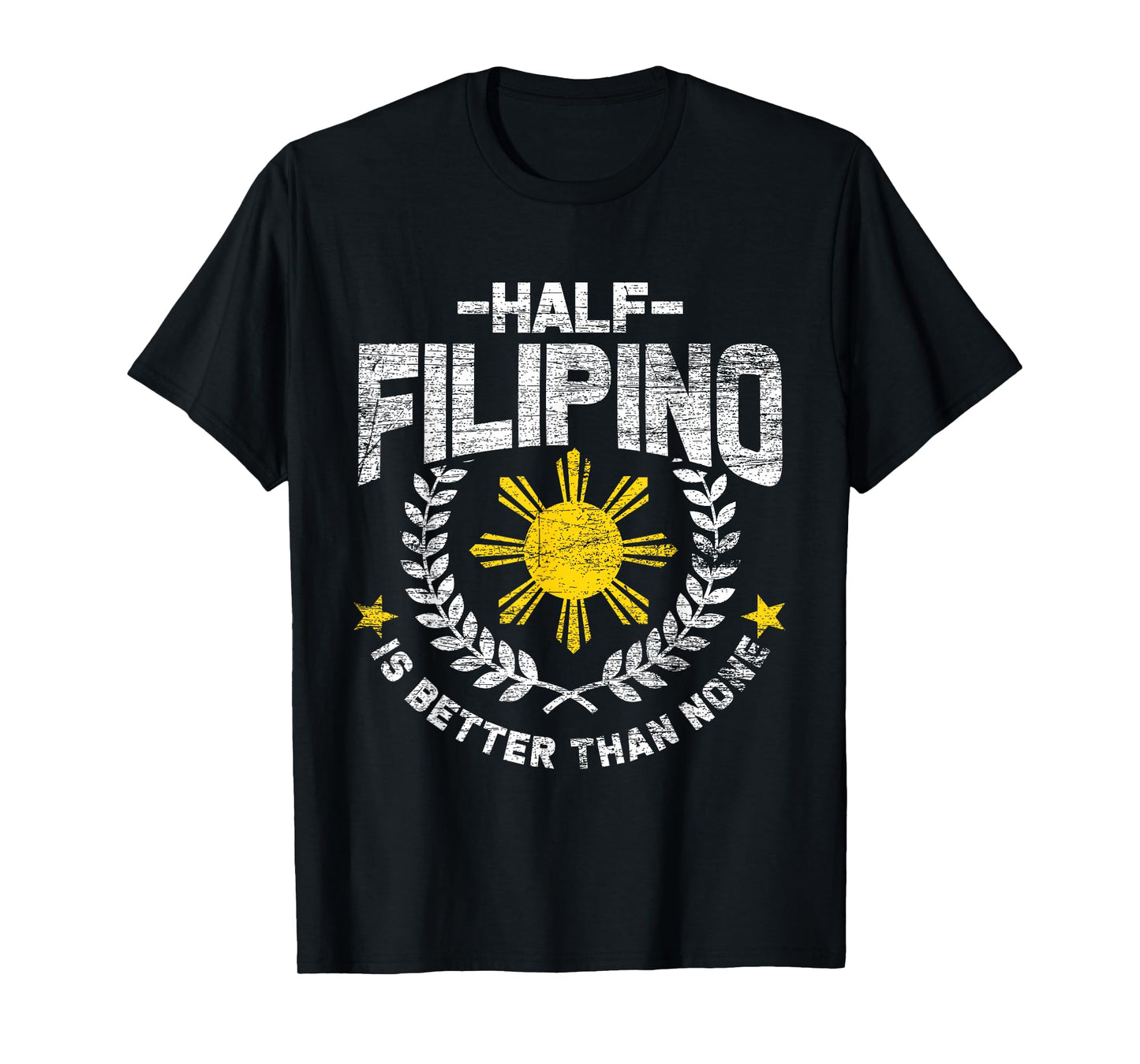 Half Filipino Is Better Than None Philippines T-Shirt