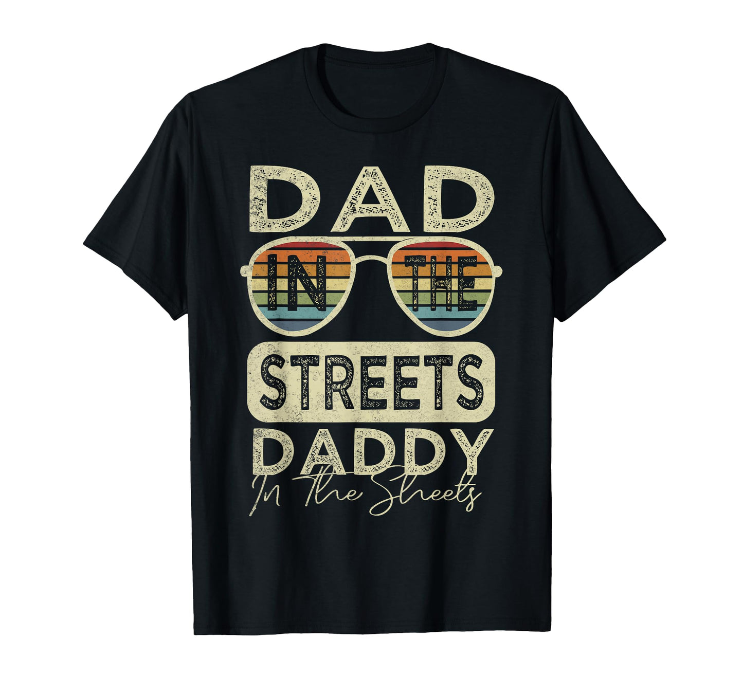 Funny Father Quote Dad In The Streets Daddy In The Sheets T-Shirt