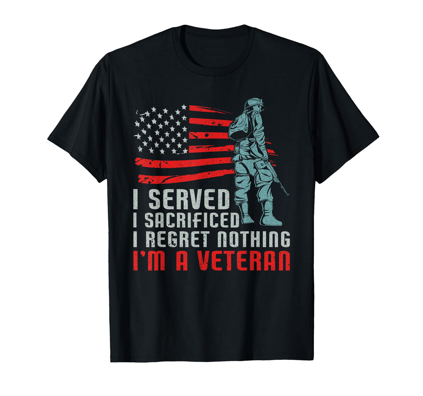 I Served I Sacrificed I Regret Nothing I'm a Veteran T-Shirt
