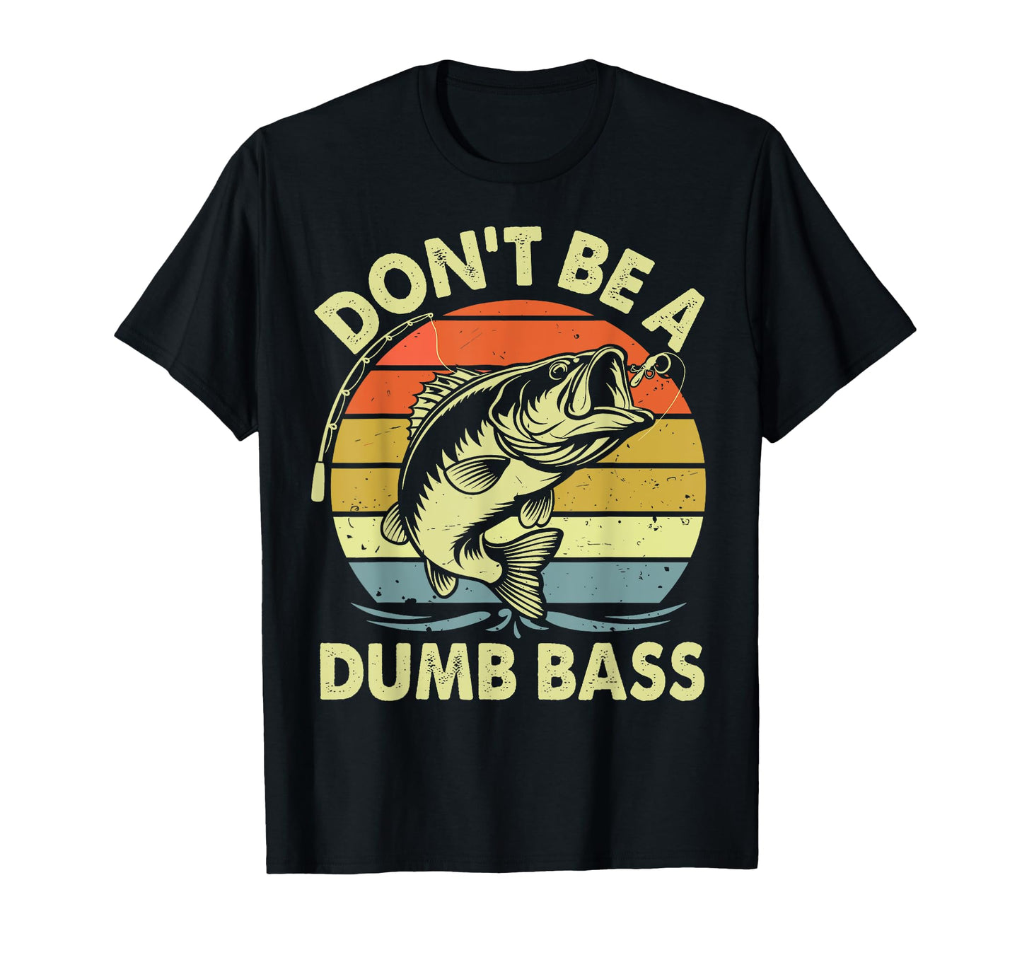 Funny Fishing Shirt Don't Be Dumb Bass Funny Dad Gift T-Shirt