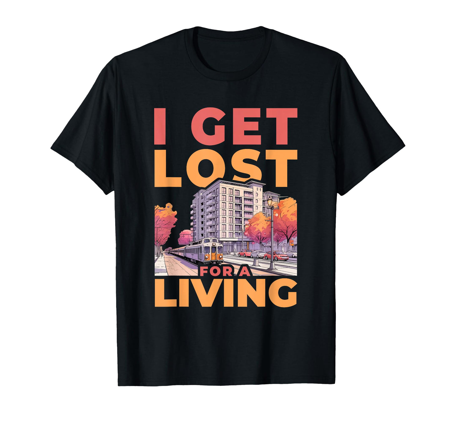I Get Lost for A Living Funny Real Estate Agent T-Shirt