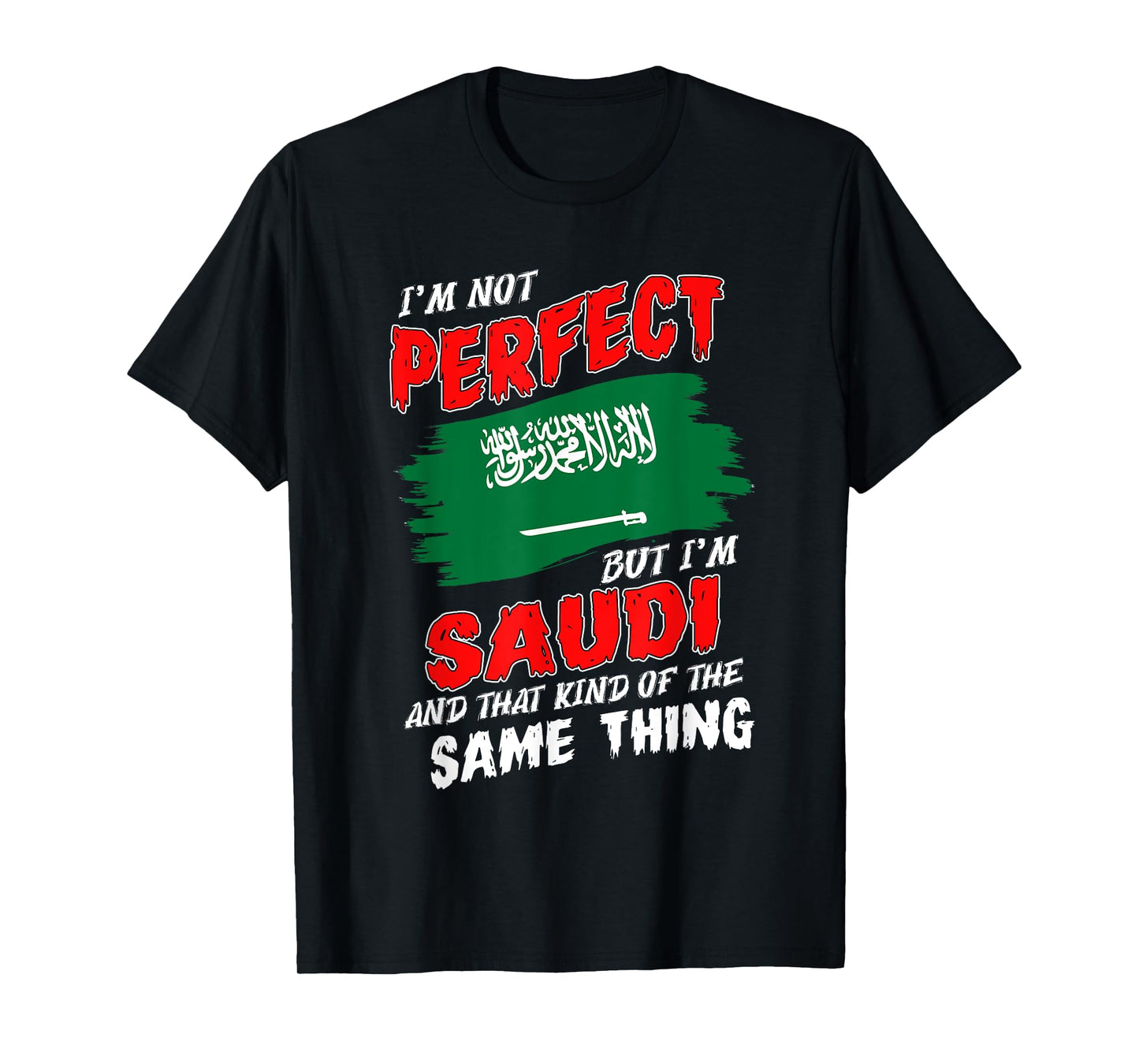 I'm Not Perfect But I'm Saudi Flag Saudi Arabia T-Shirt