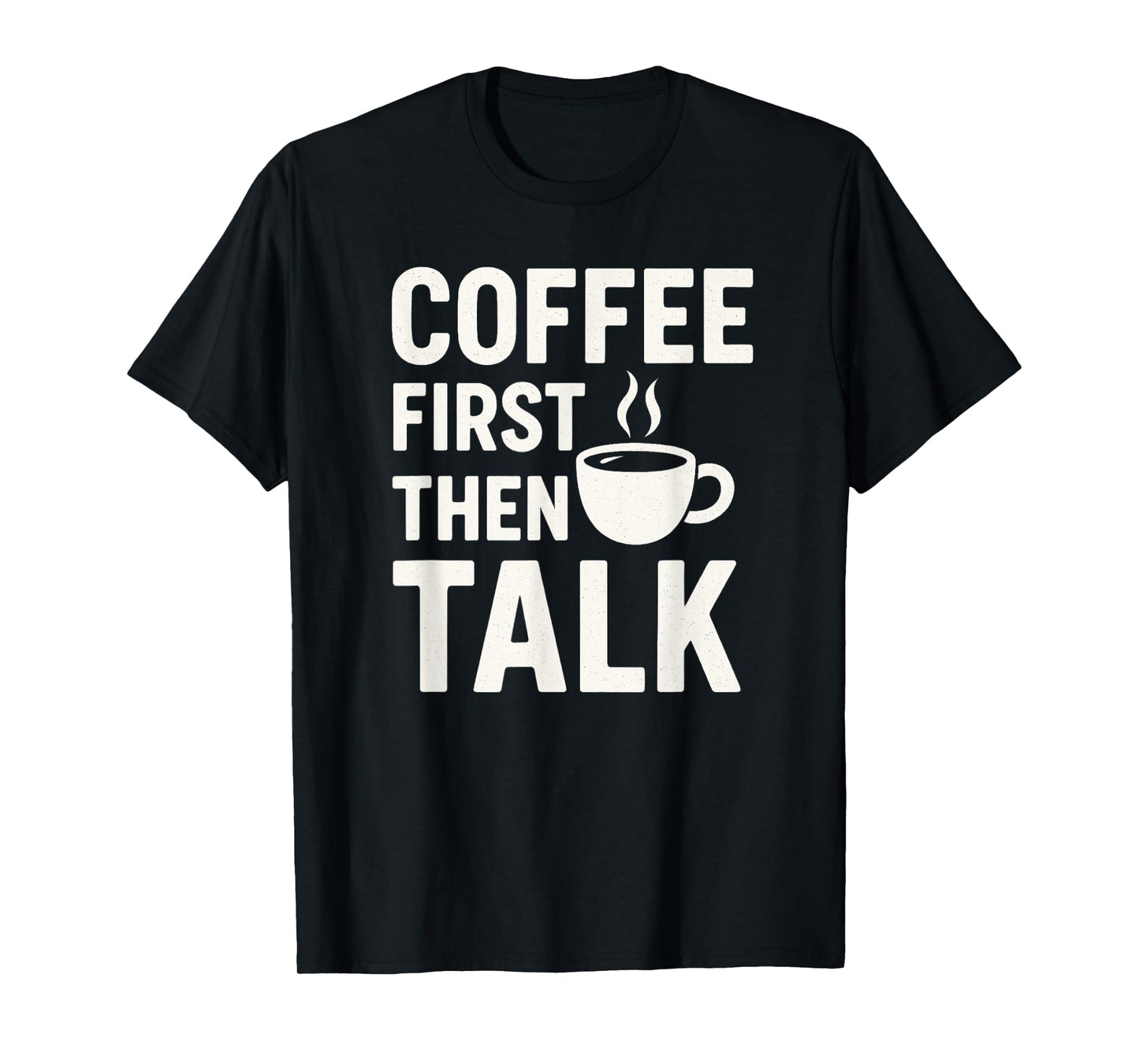 Coffee First Then Talk Funny Quote T-Shirt