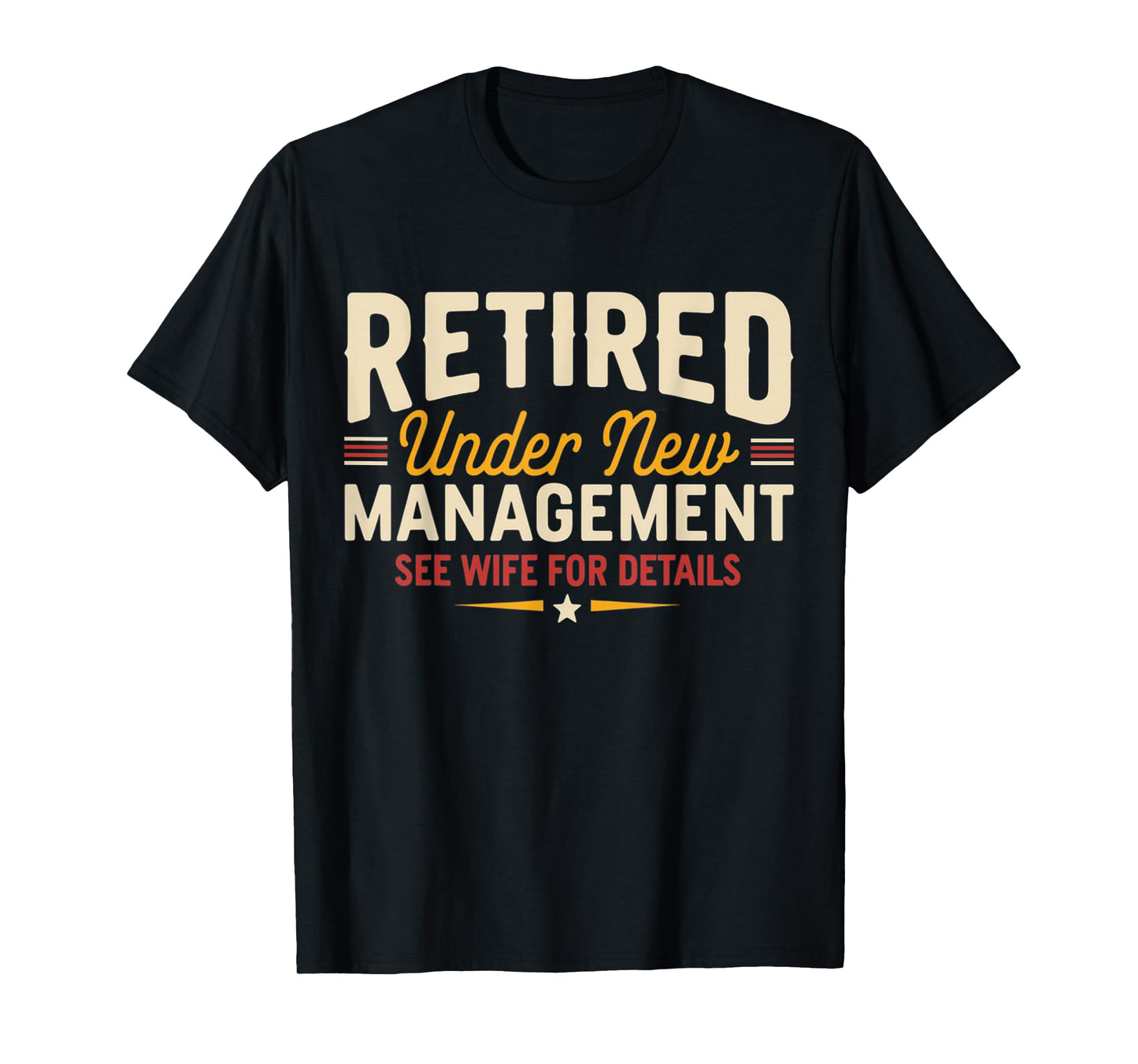 Retired Under New Management Funny Retirement Tee T-Shirt