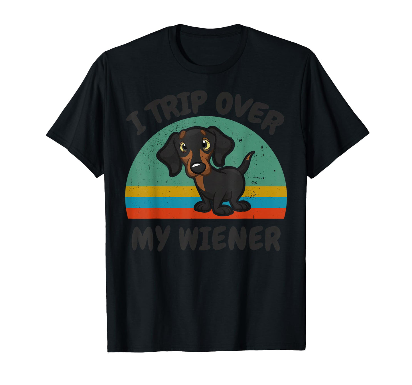 Dachshund I Trip Over Weiner-Dog Funny Men Women Lover Gift T-Shirt