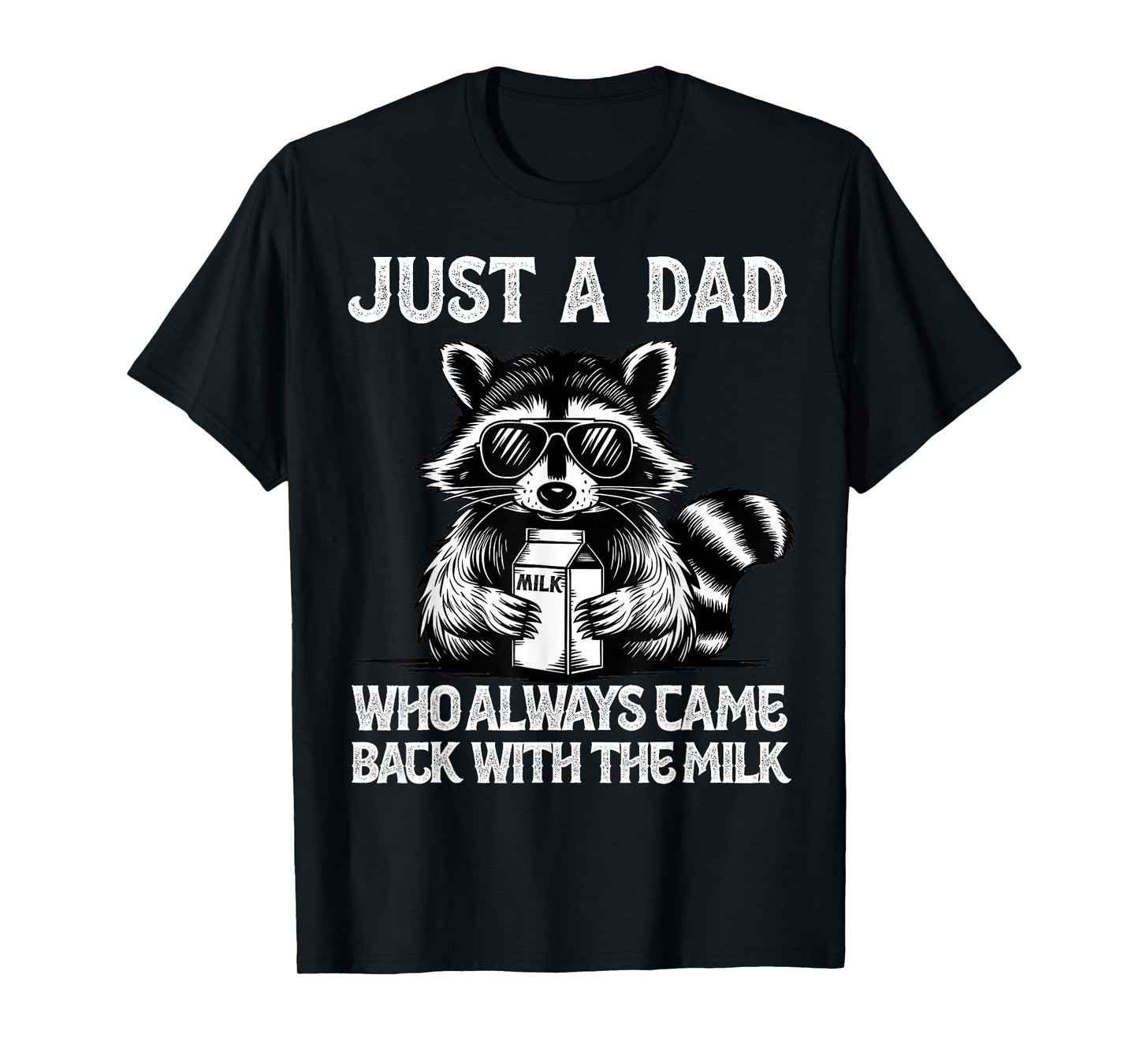 Father Funny Just A Dad Who Always Comes Back With The Milk T-Shirt
