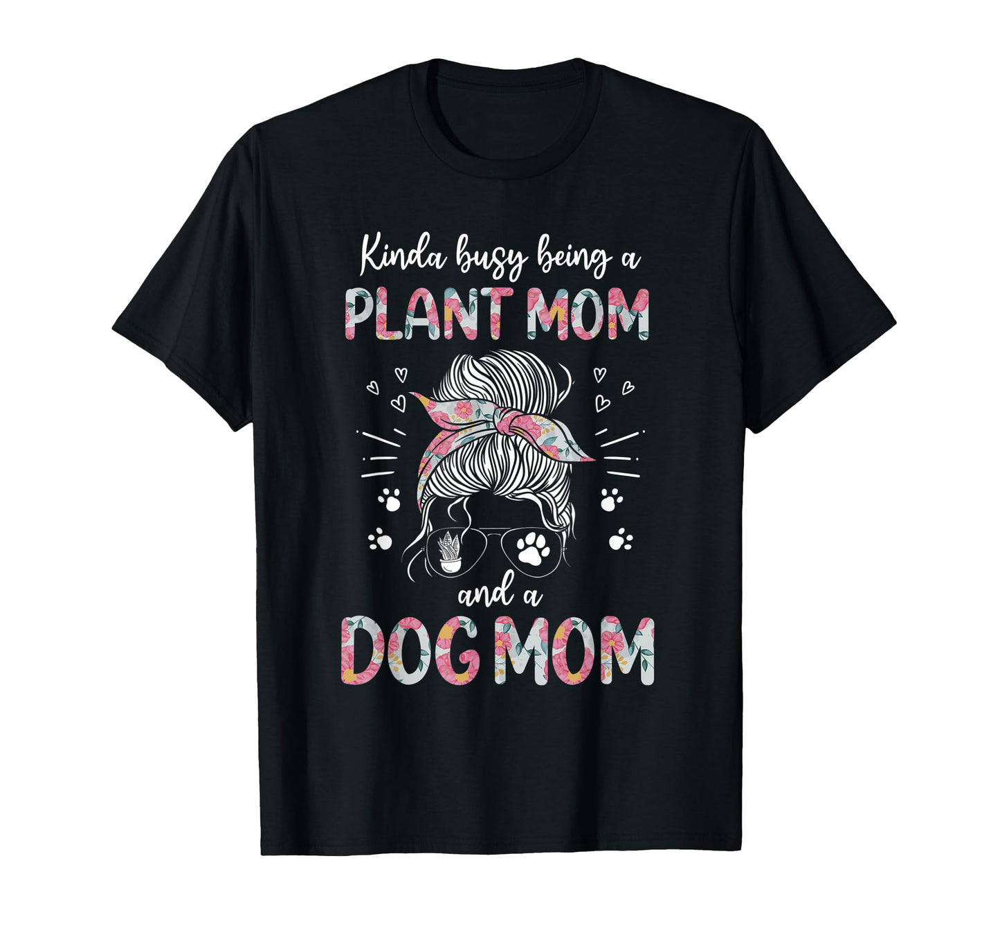 Kinda Busy Being A Plant Mom And A Dog Mom Funny Dog Lover T-Shirt